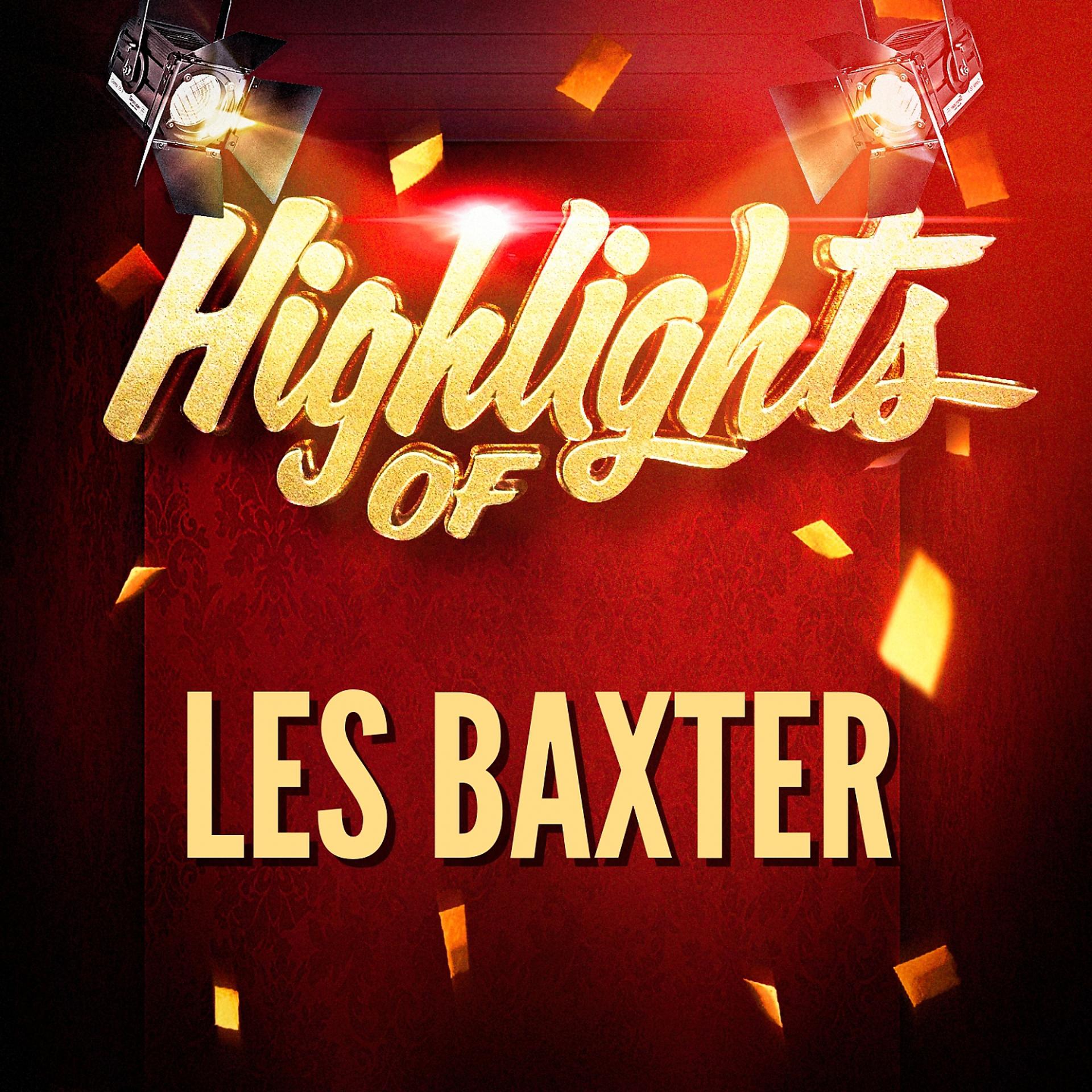 Постер альбома Highlights of Les Baxter