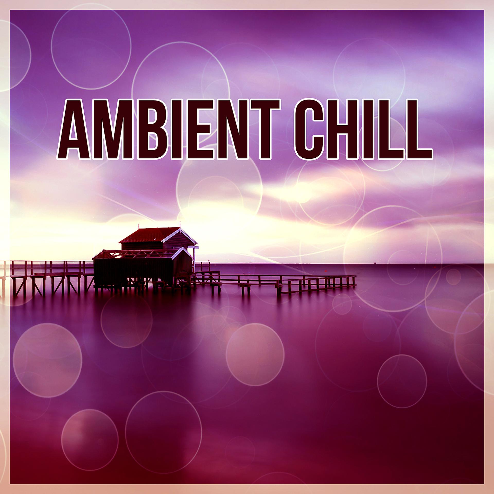 Постер альбома Ambient Chill - Sunshine, Chill Out, Summertime, Holiday Lounge