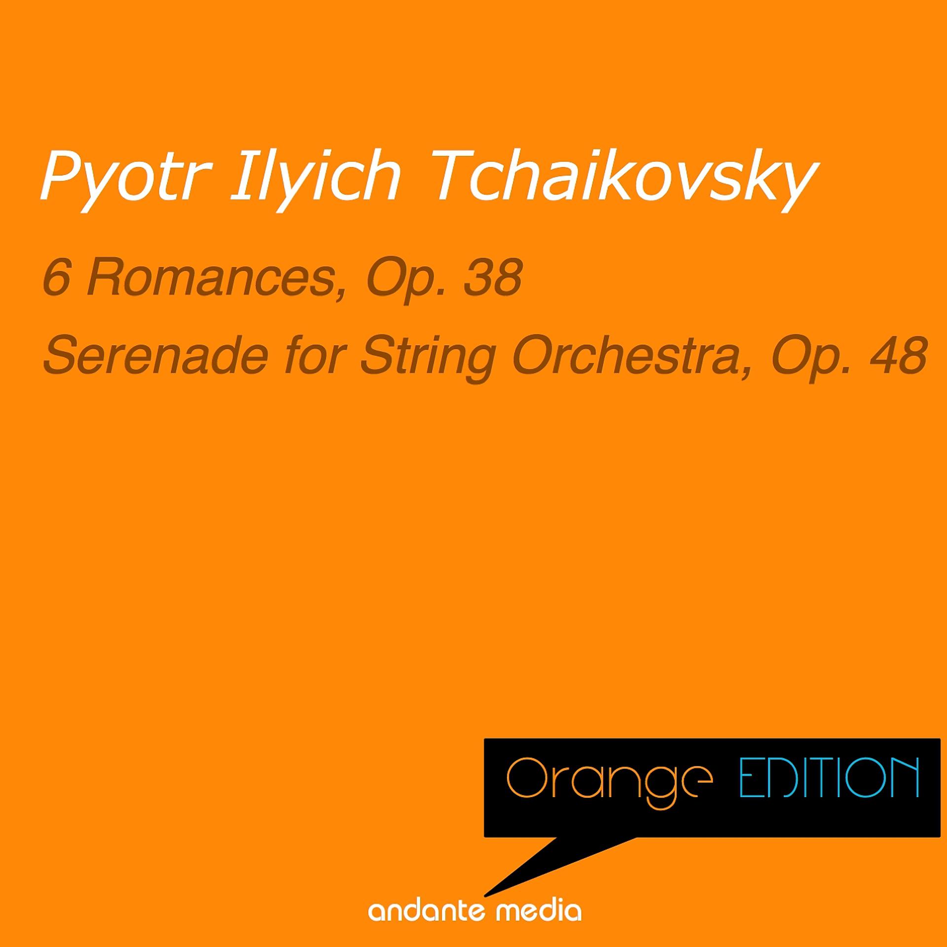 Постер альбома Orange Edition - Tchaikovsky: 6 Romances, Op. 38 & Serenade for String Orchestra, Op. 48