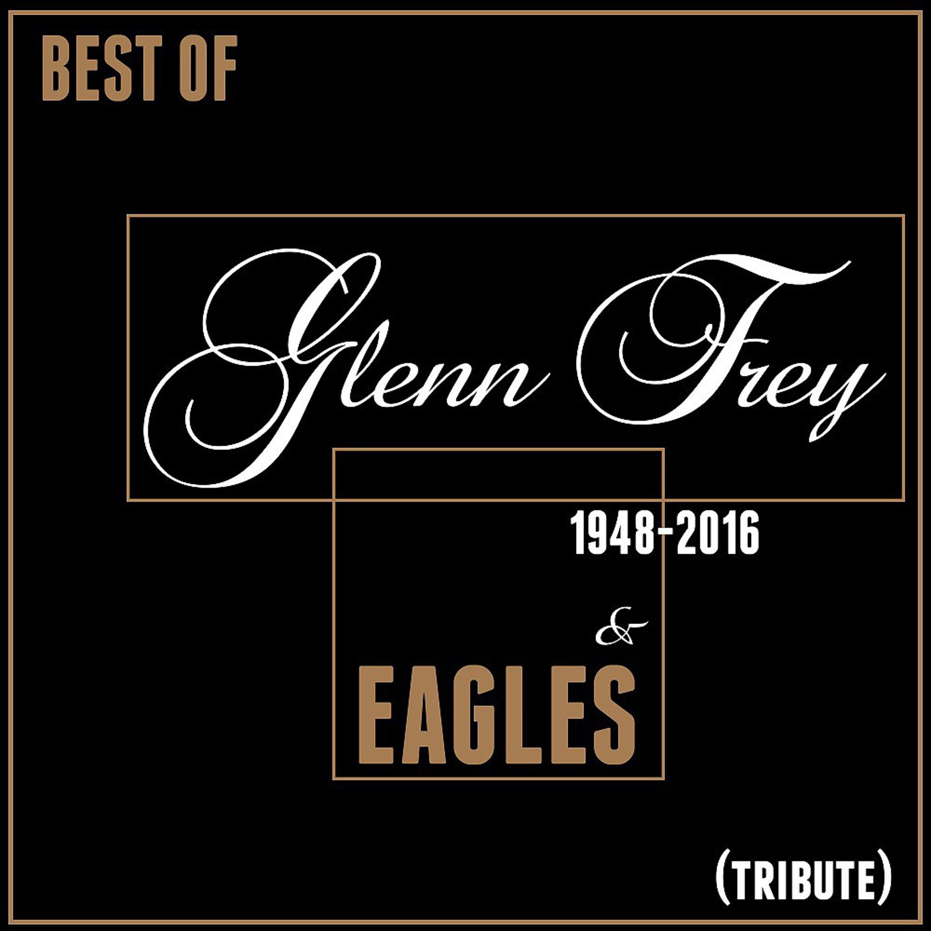 Постер альбома Best of Glenn Frey & Eagles (1948-2016) [Tribute]