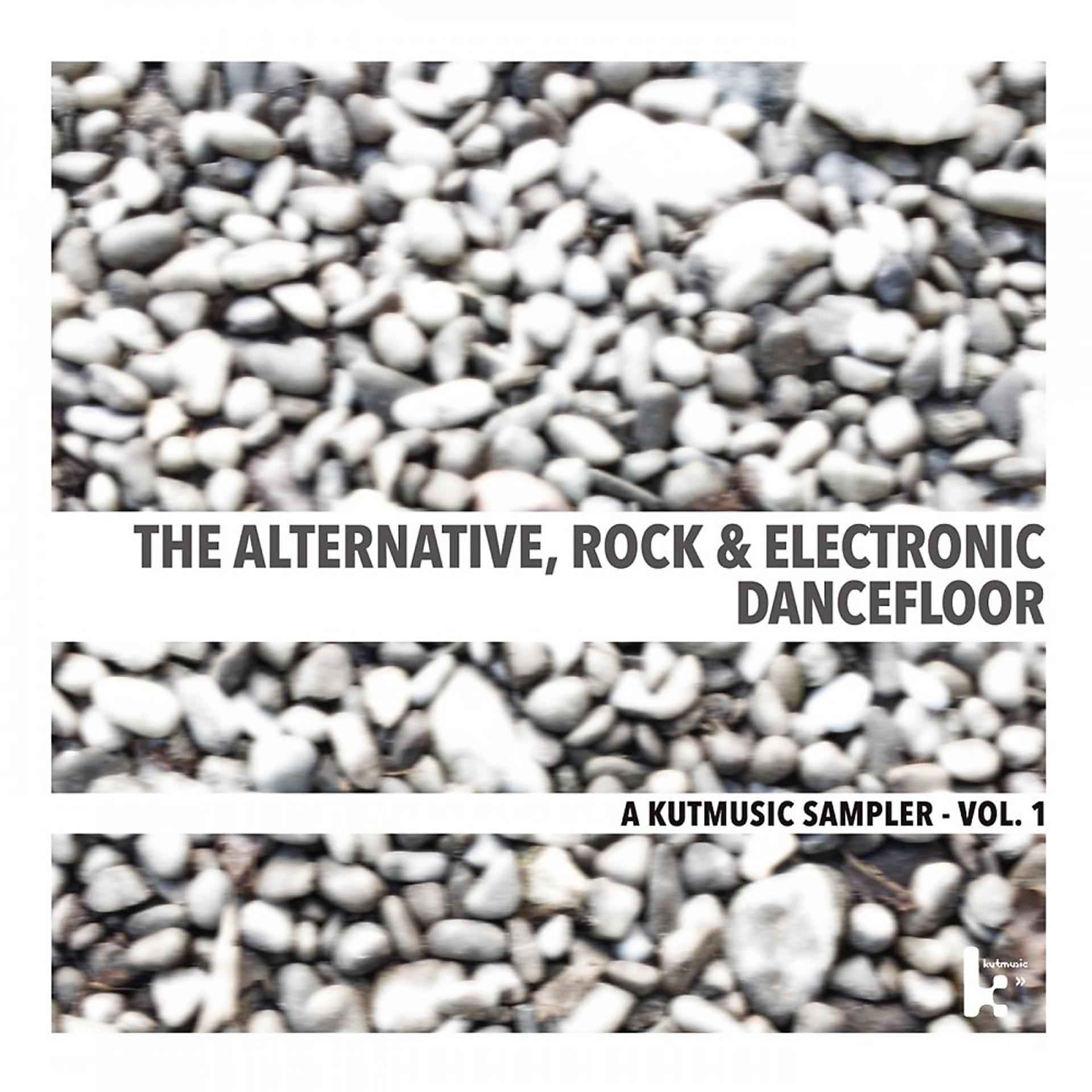 Постер альбома The Alternative, Rock and Electronic Dancefloor - A Kutmusic Sampler, Vol. 1