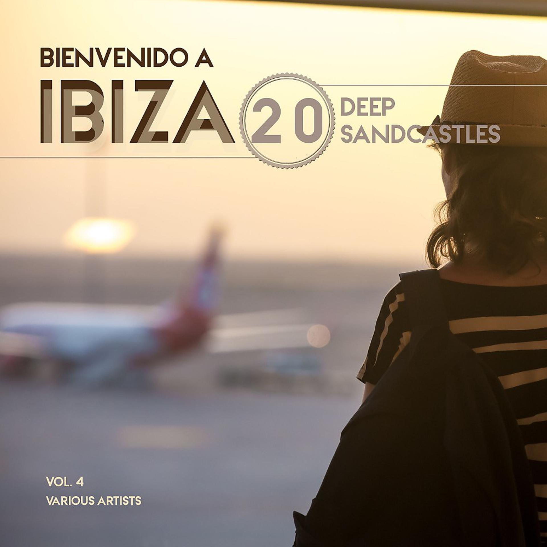 Постер альбома Bienvenido a Ibiza (20 Deep Sandcastles), Vol. 4