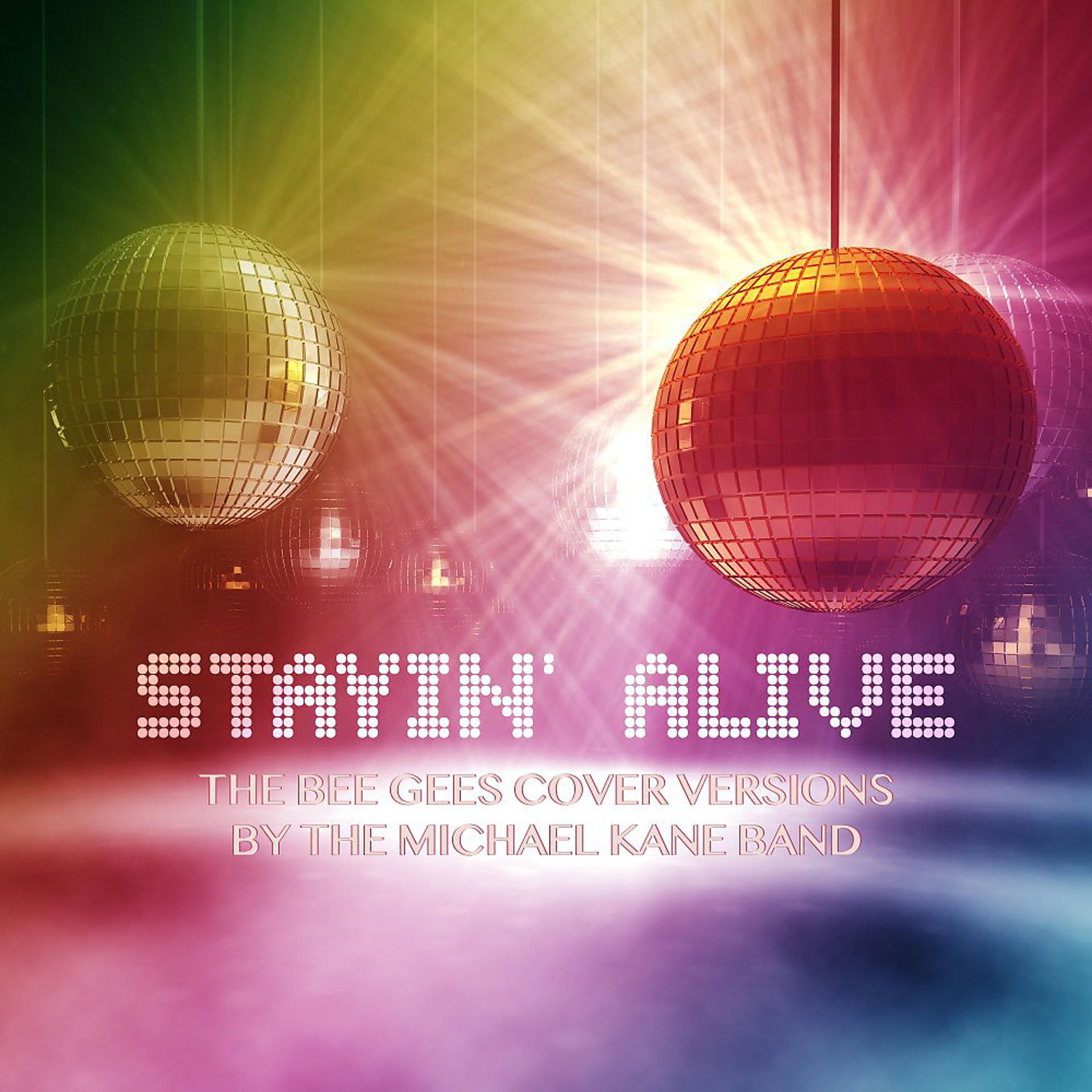 Постер альбома Stayin' Alive (The Bee Gees Cover Versions by the Michael Kane Band)