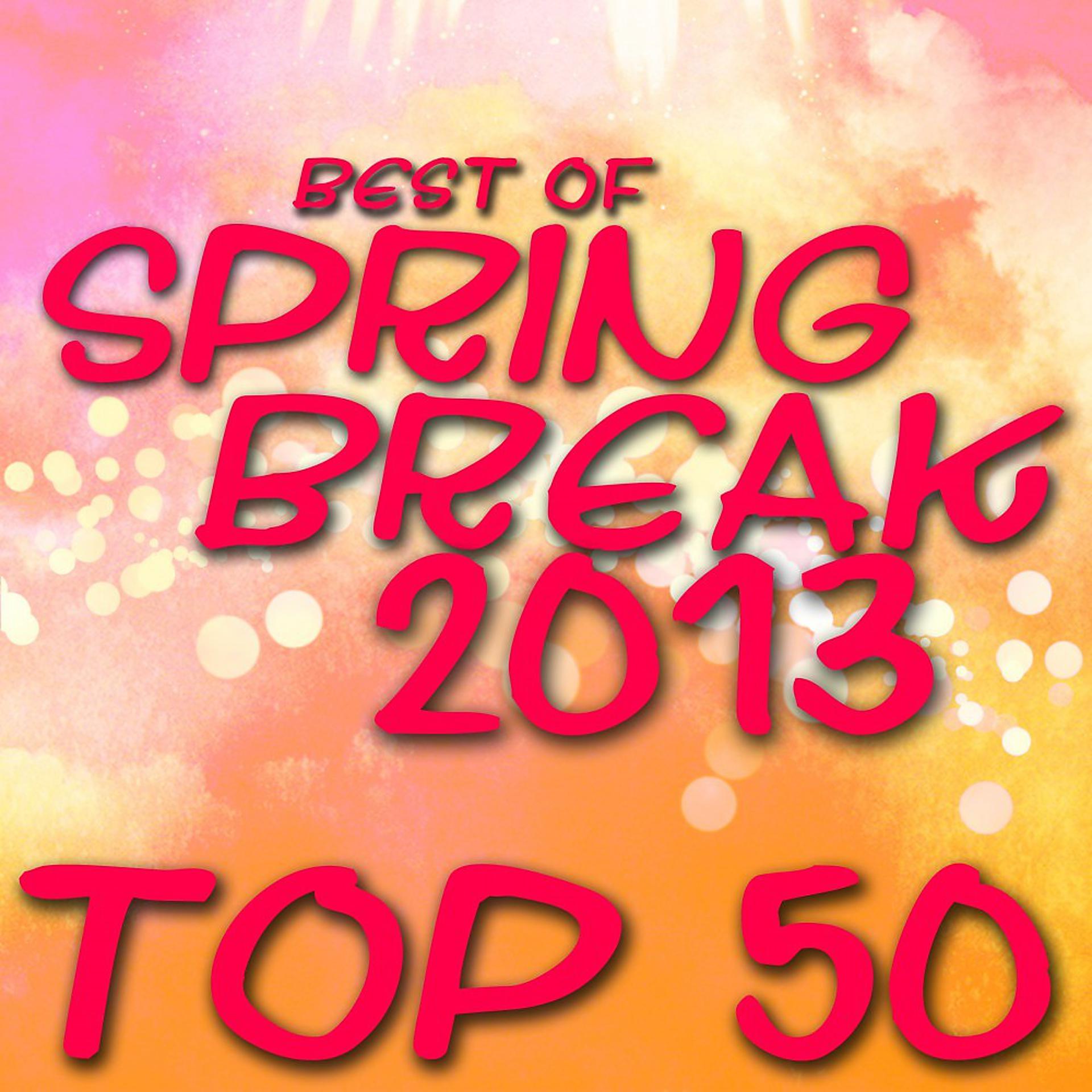 Постер альбома Best of Spring Break 2013 - Top 50