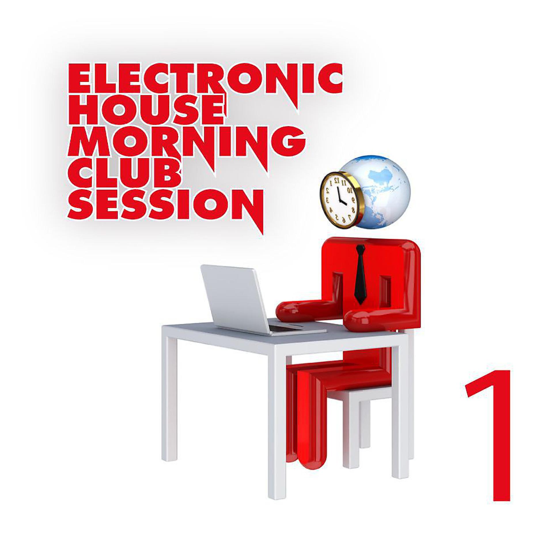 Постер альбома Electronic House Morning Club Session, Vol. 1
