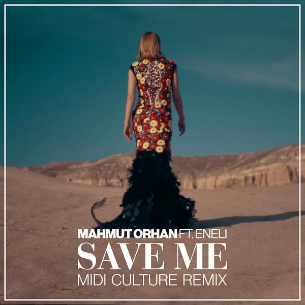 Mahmut Orhan, Eneli - Save Me (Midi Culture Remix)
