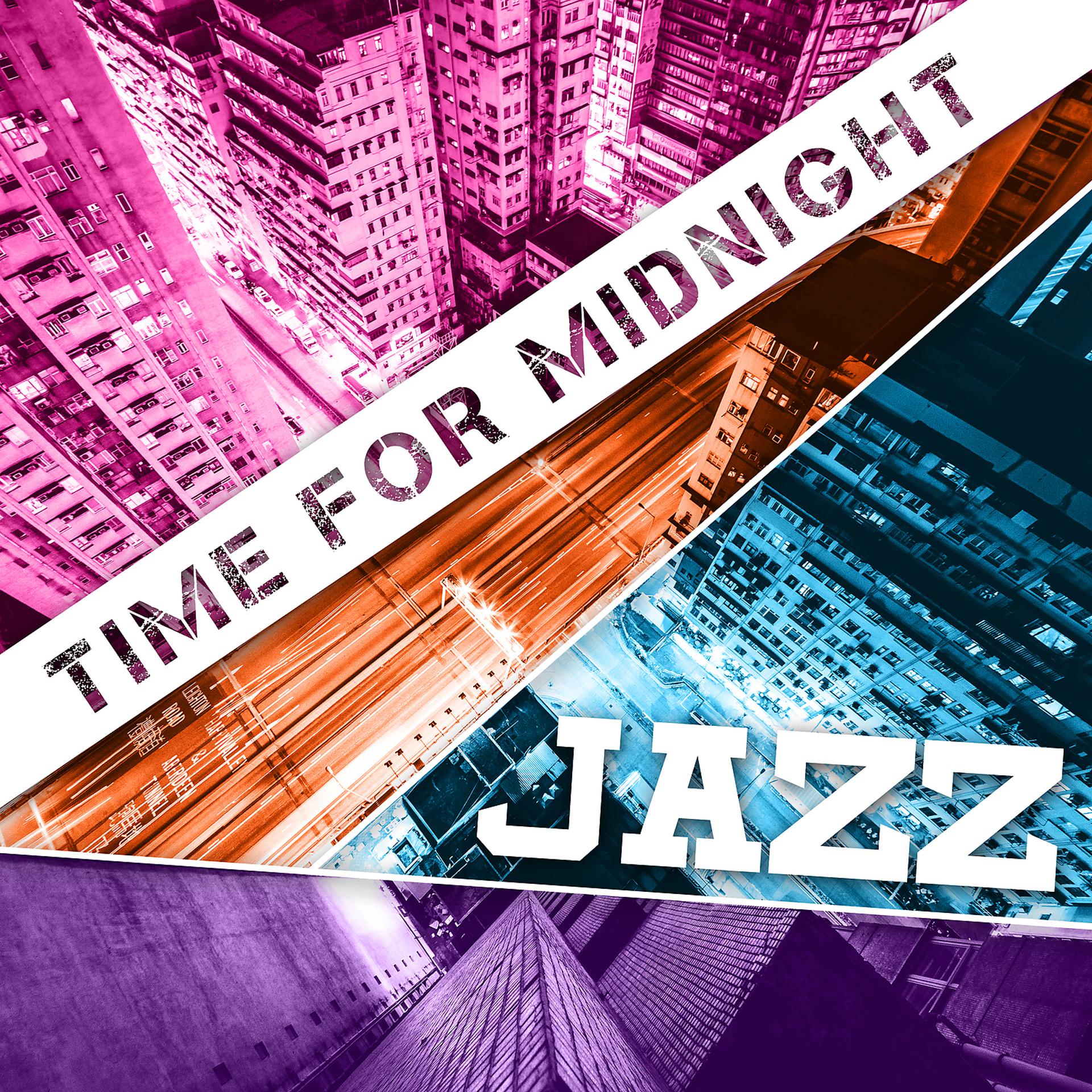 Постер альбома Time for Midnight Jazz: Chilled Dinner Party Classics, Good Mood, Instrumental Songs to Easy Listening, Late Night Smooth Jazz
