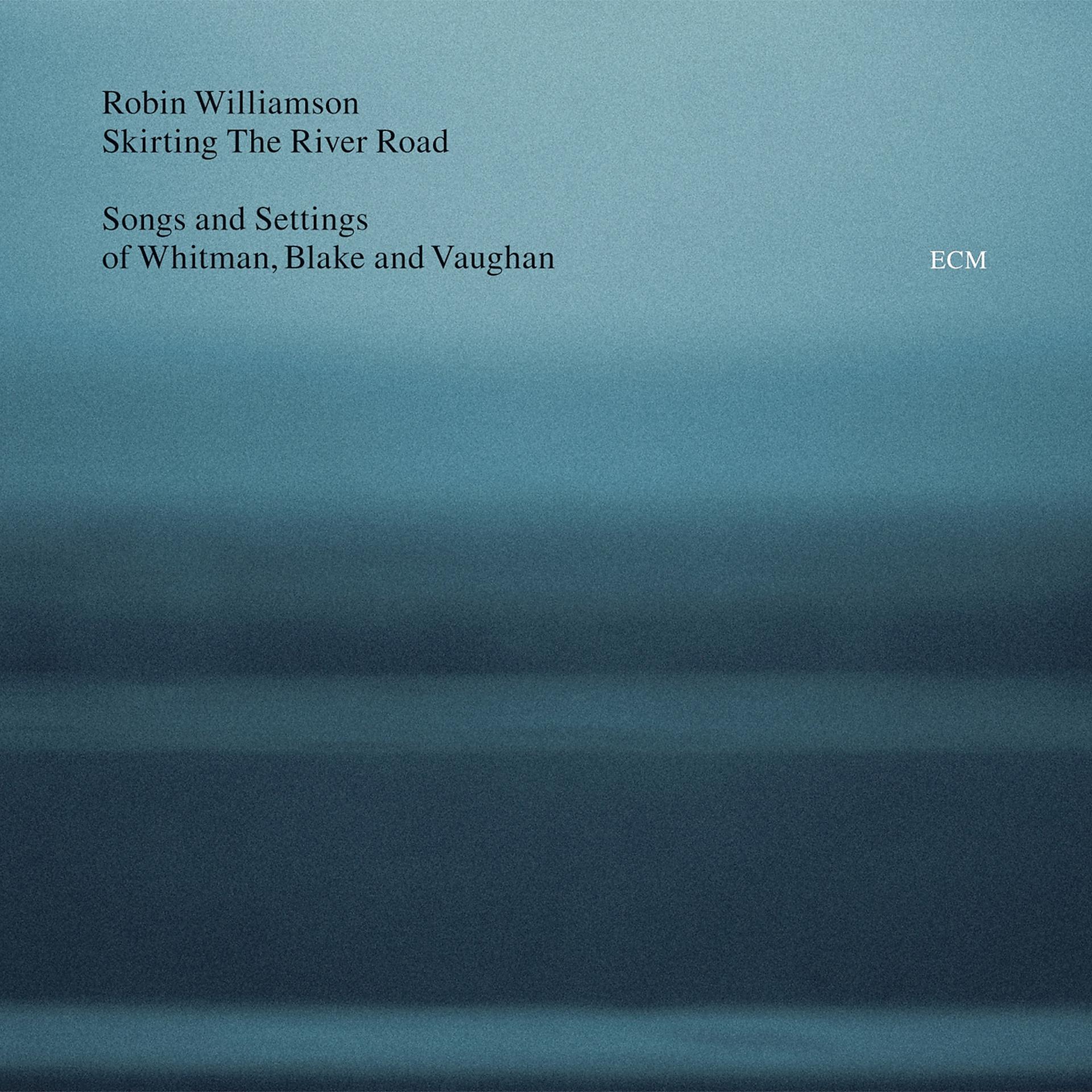 Постер альбома Skirting The River Road - Songs and Settings of Whitman, Blake and Vaughan