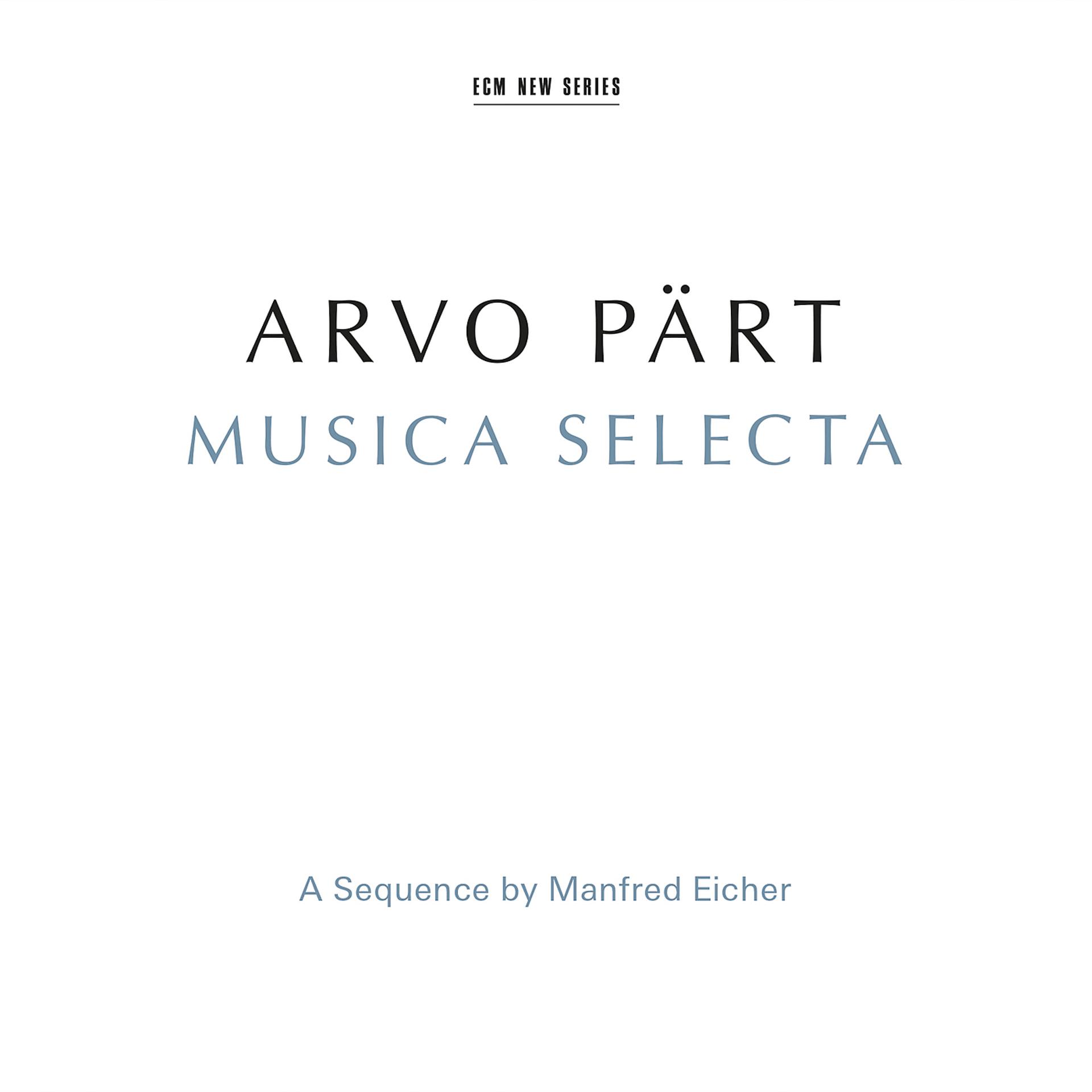 Постер альбома Arvo Pärt: Musica Selecta - A Sequence By Manfred Eicher