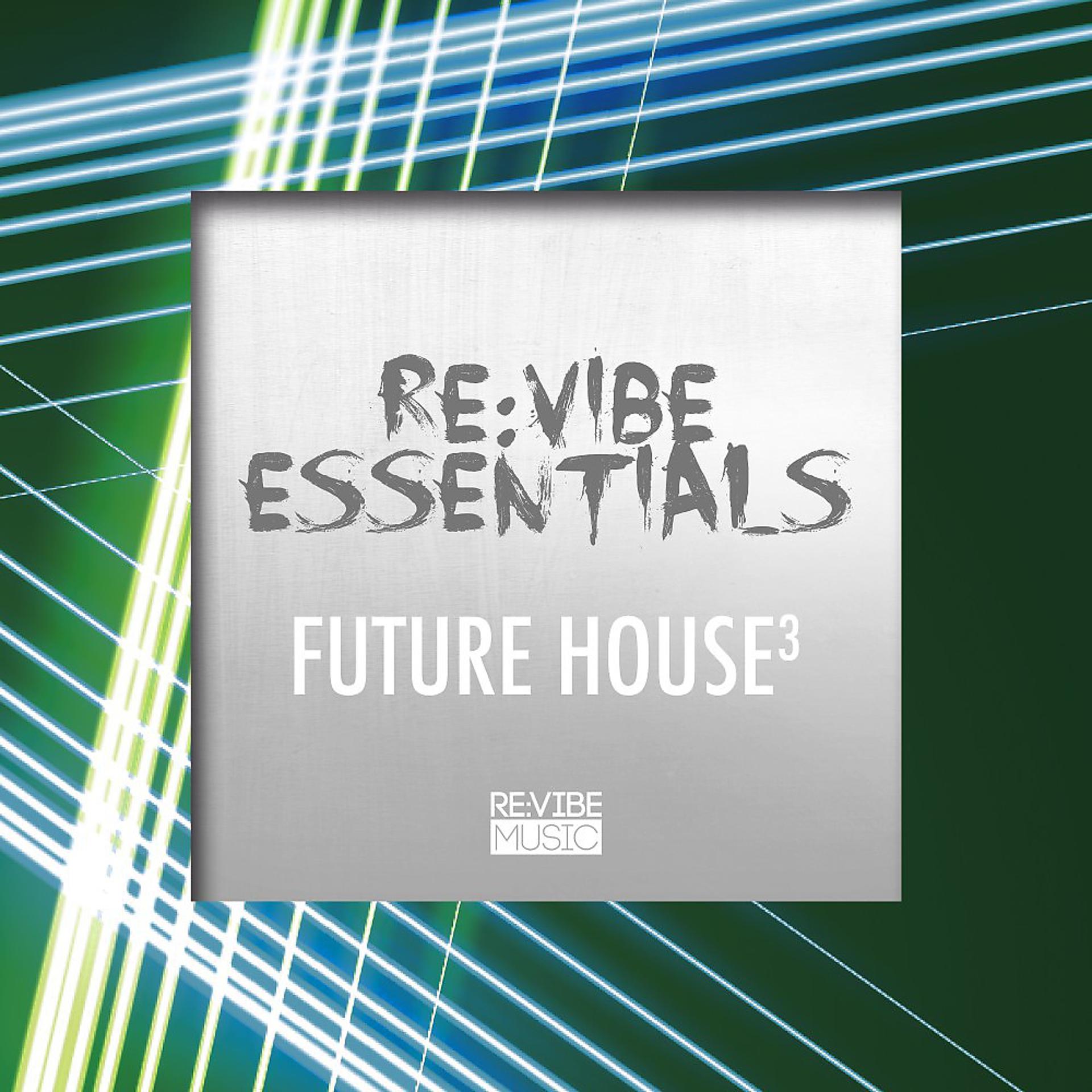 Постер альбома Re:Vibe Essentials - Future House, Vol. 3