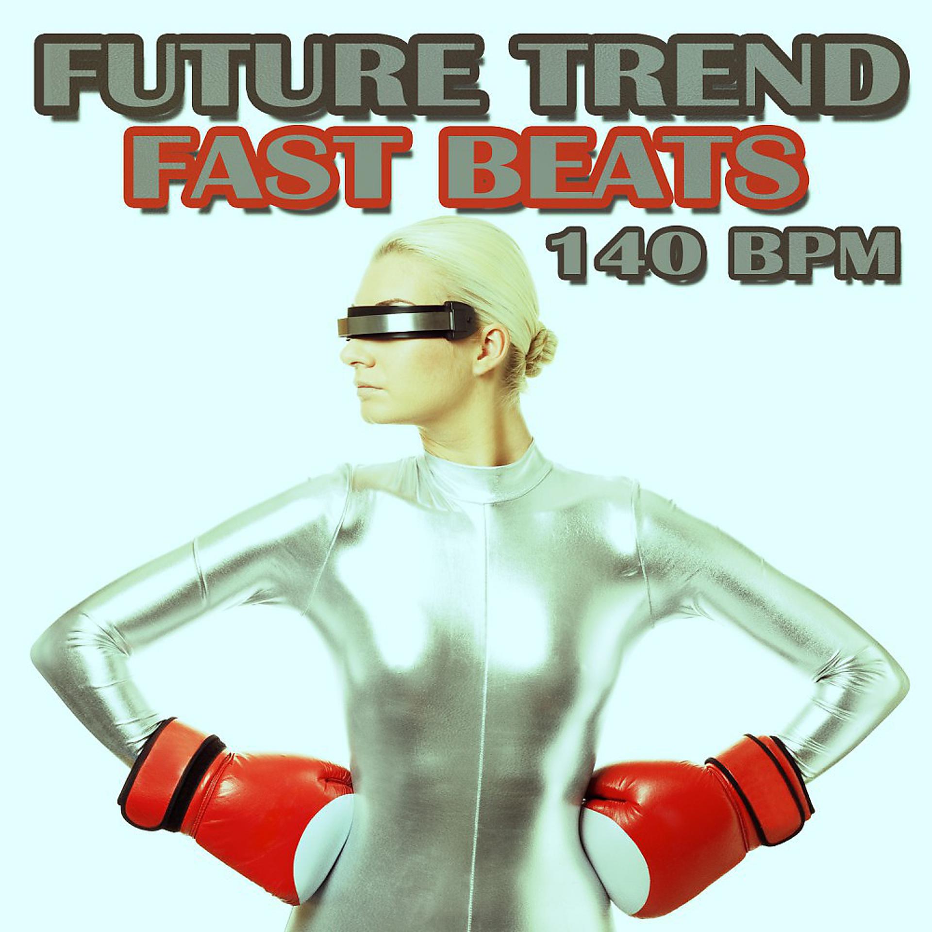 Постер альбома Future Trend Fast Beats 140 Bpm