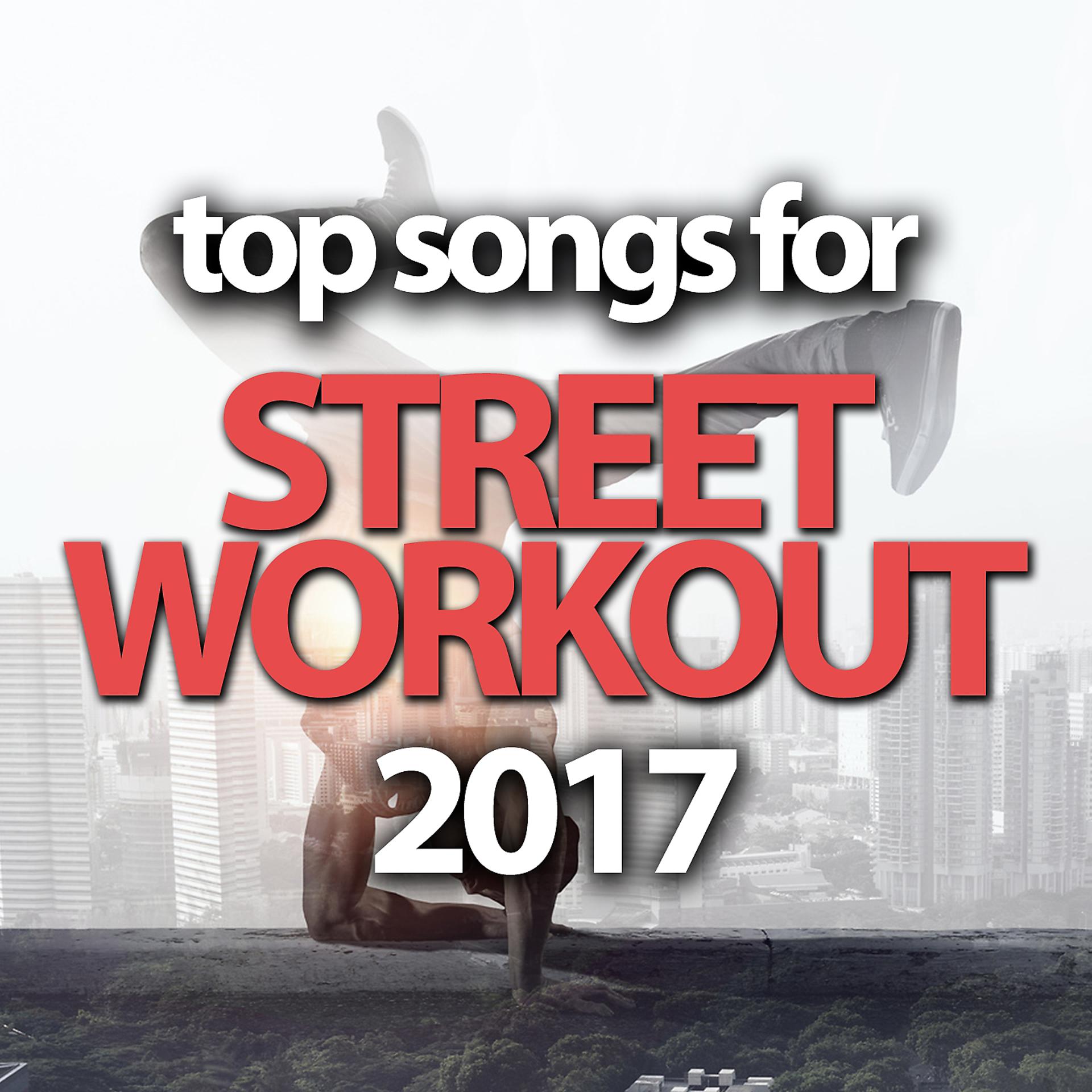 Постер альбома Top Songs For Street Workout 2017