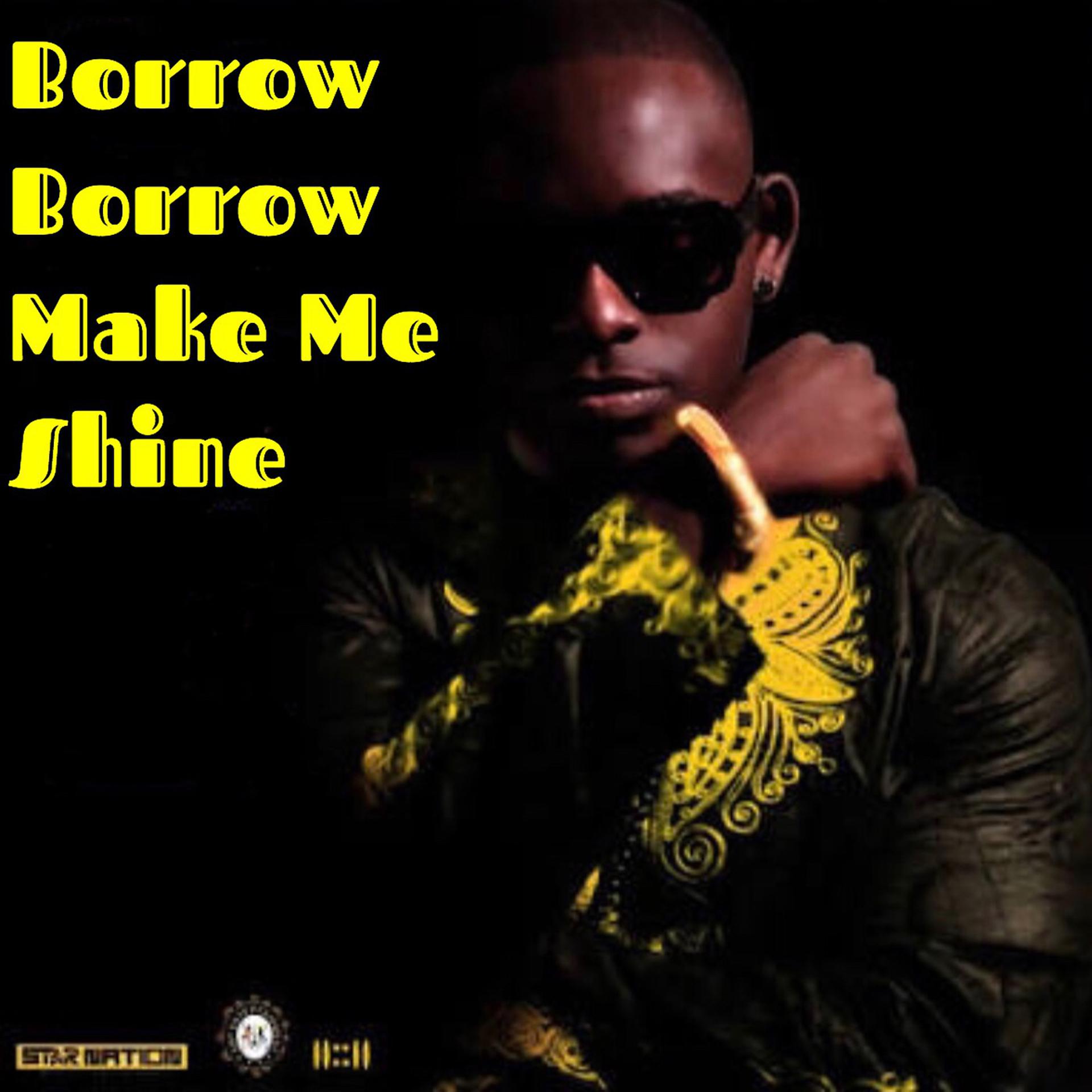 Постер альбома Borrow Borrrow Make Me Shine