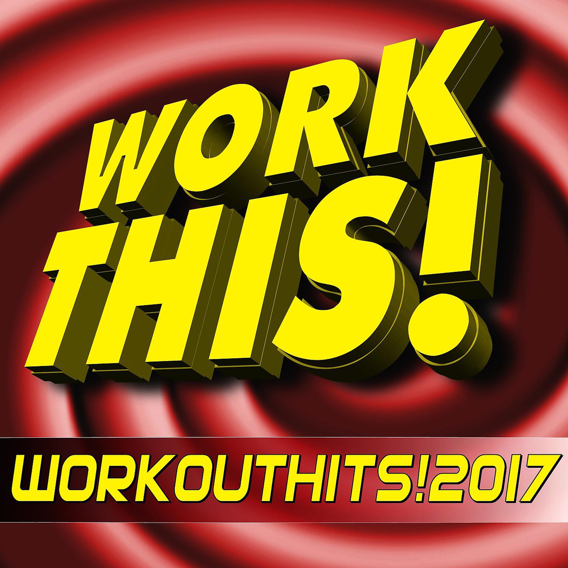 Постер альбома Work This! Workout Hits! 2017 (Unmixed Workout Music Ideal for Gym, Cardio, Fitness, Running, Cycling and Jogging)