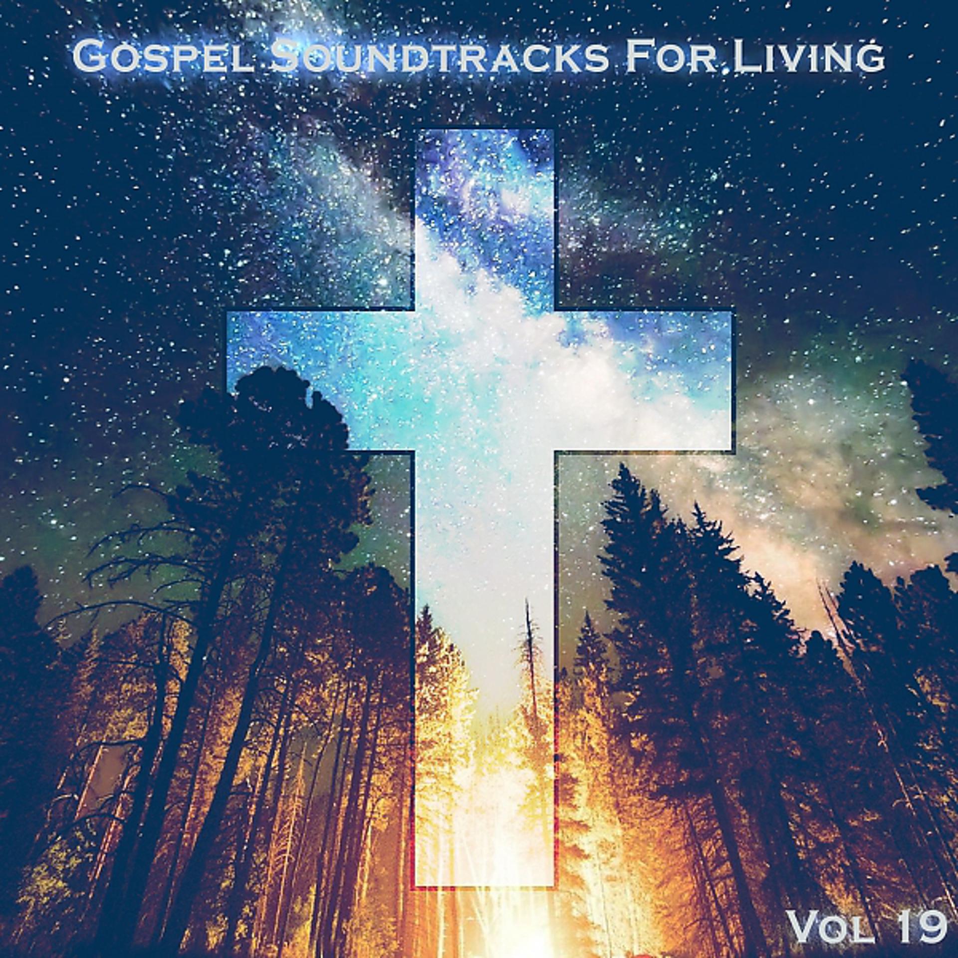 Постер альбома Gospel Soundtracks For Living, Vol. 19
