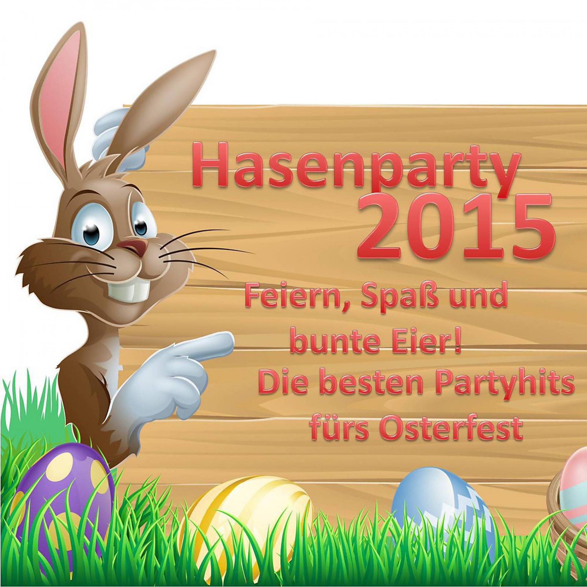 Постер альбома Hasenparty 2015 - Feiern, Spaß und bunte Eier! Die besten Partyhits fürs Osterfest