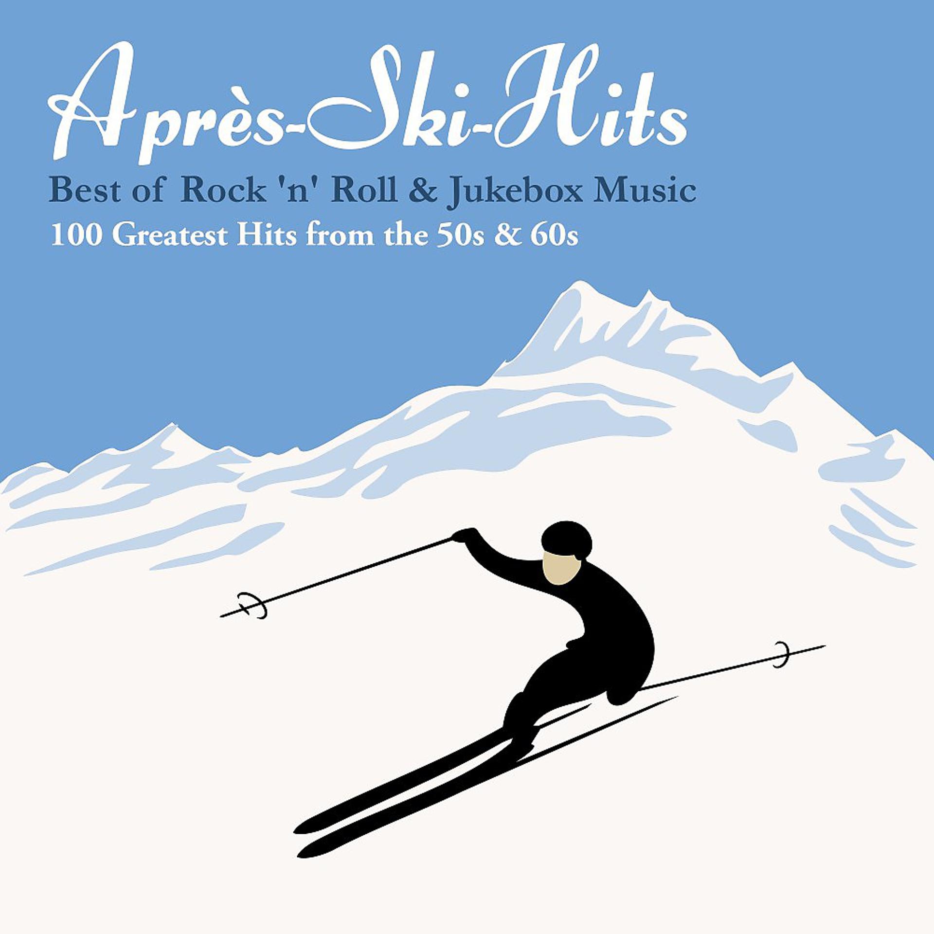 Постер альбома Après-Ski-Hits: Best of Rock 'n' Roll & Jukebox Music: 100 Greatest Hits from the 50s & 60s