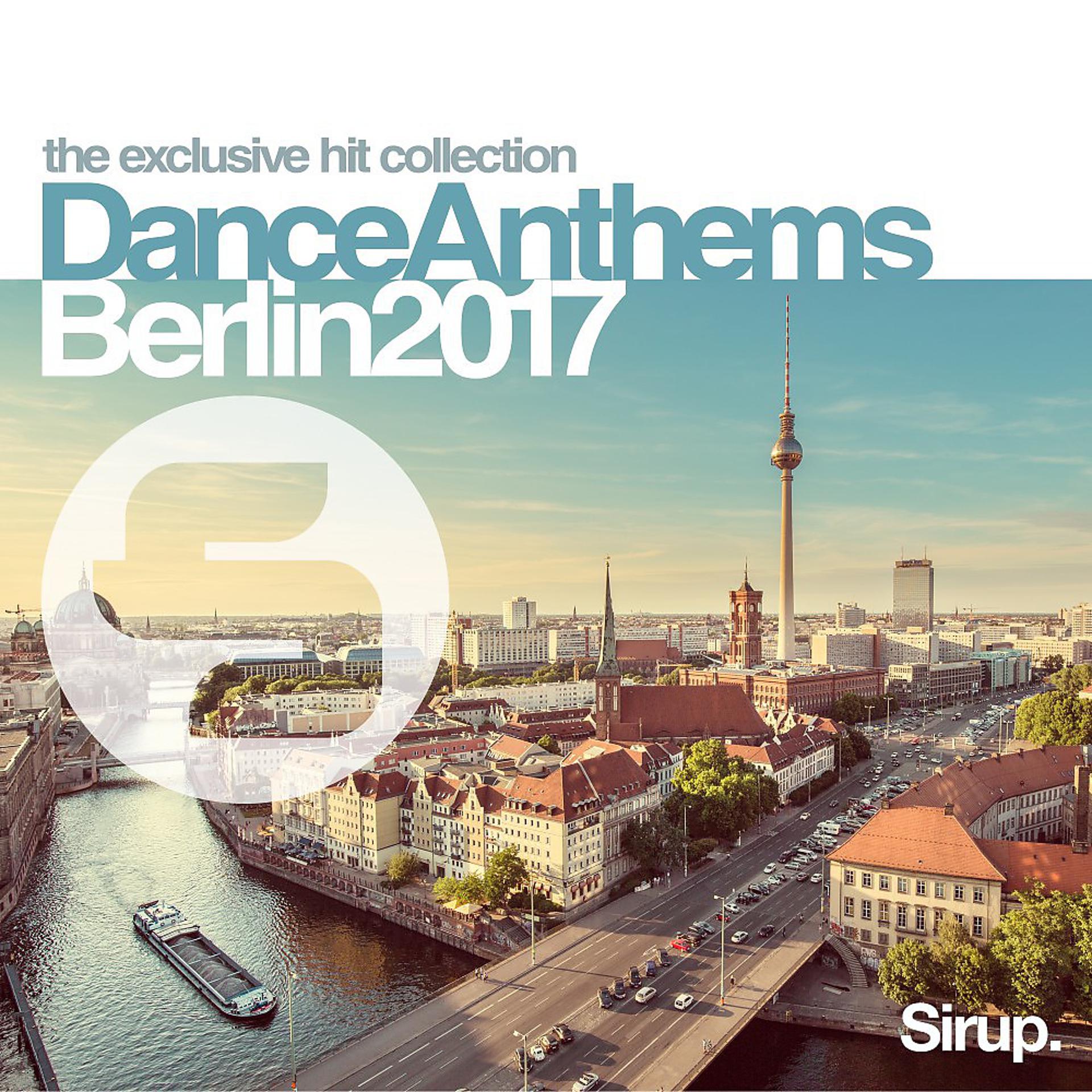 Постер альбома Sirup Dance Anthems Berlin 2017