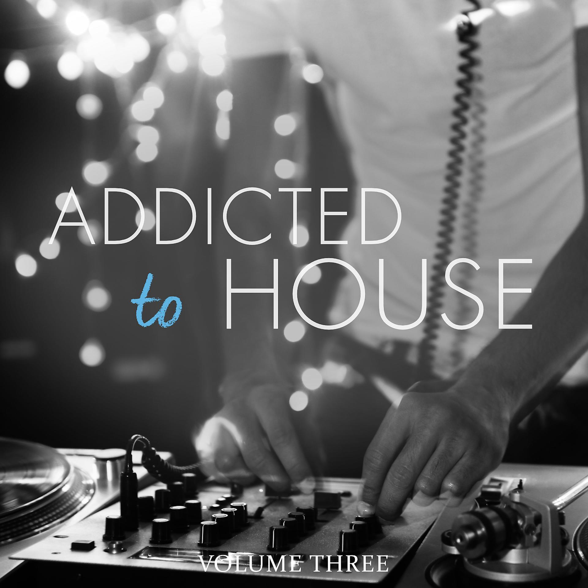 Постер альбома Addicted To House, Vol. 3