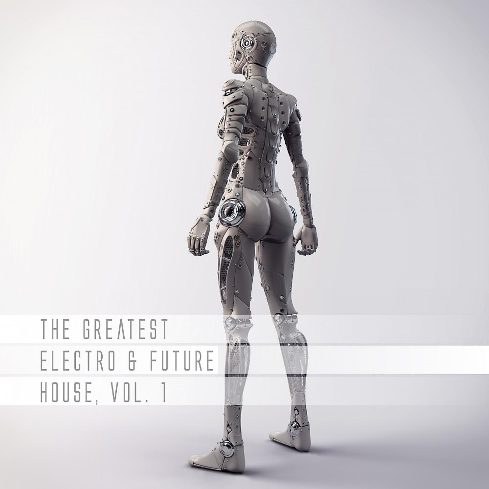 Постер альбома The Greatest Electro & Future House, Vol. 1