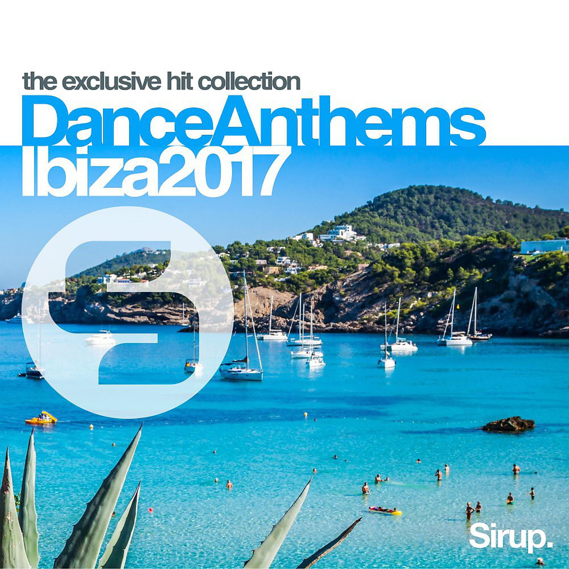 Постер альбома Sirup Dance Anthems Ibiza 2017