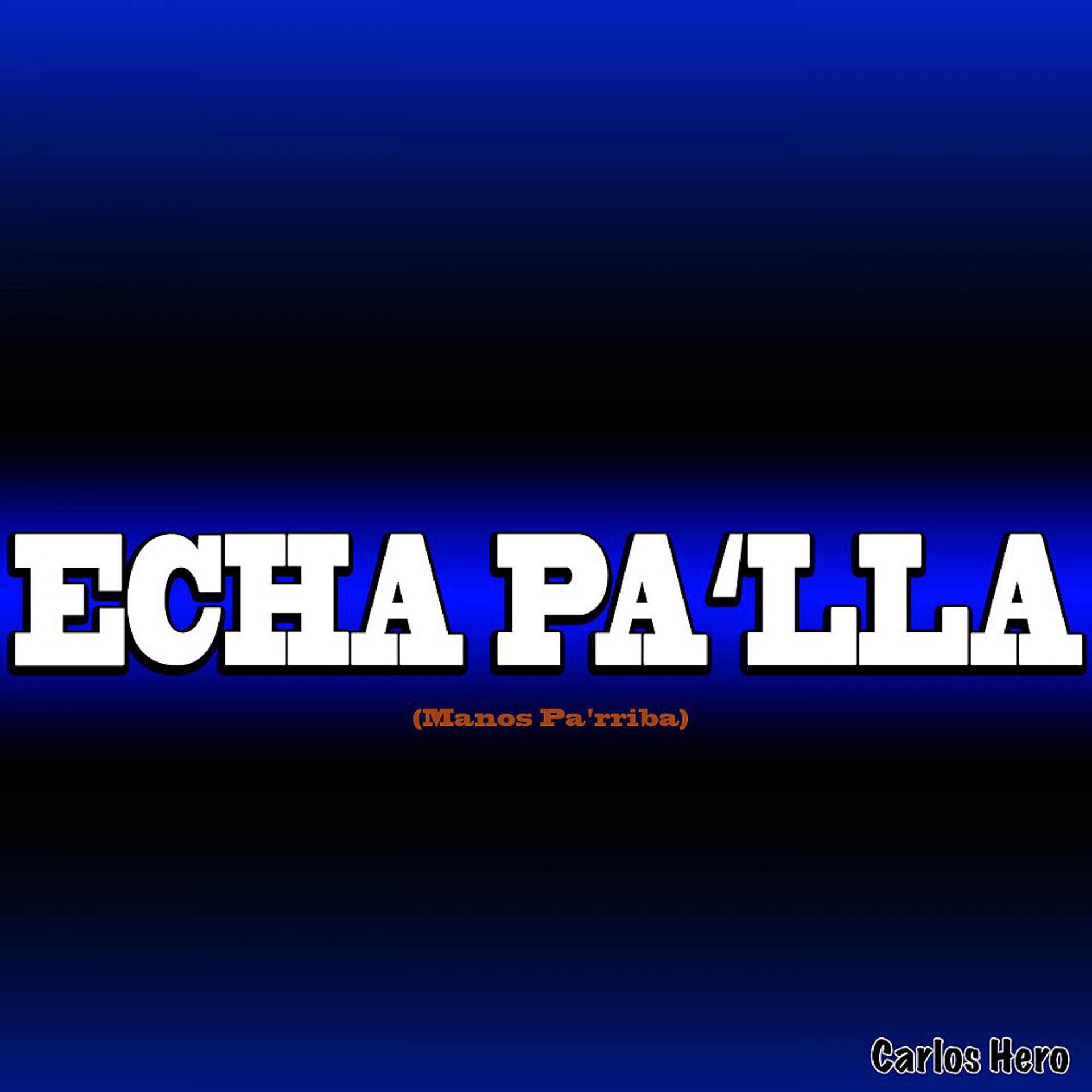 Постер альбома Echa Pa'lla (Manos Pa'rriba)