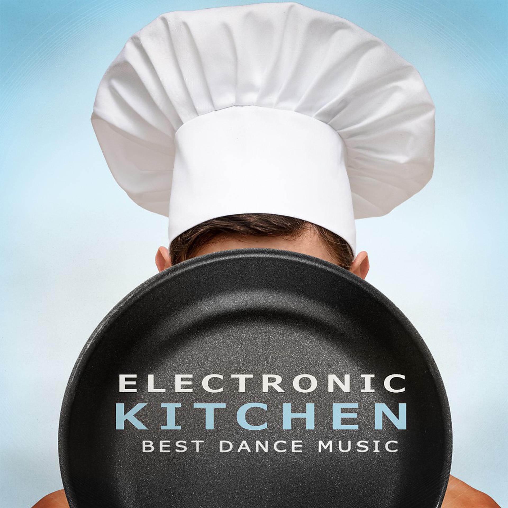Постер альбома Electronic Kitchen - Best Dance Music