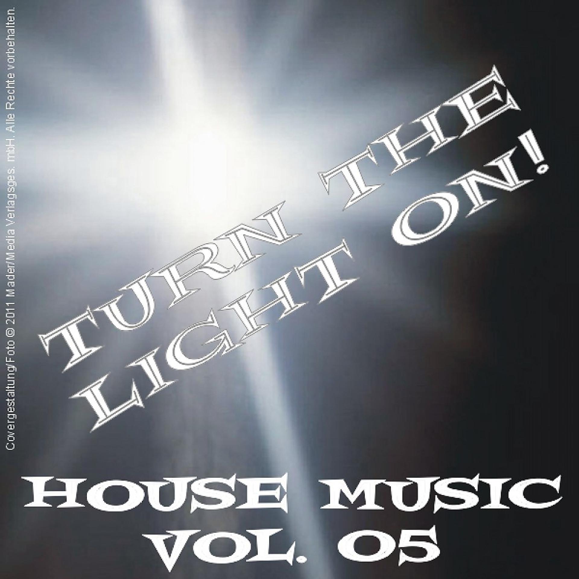Постер альбома Turn the Light On! - House Music Vol. 05