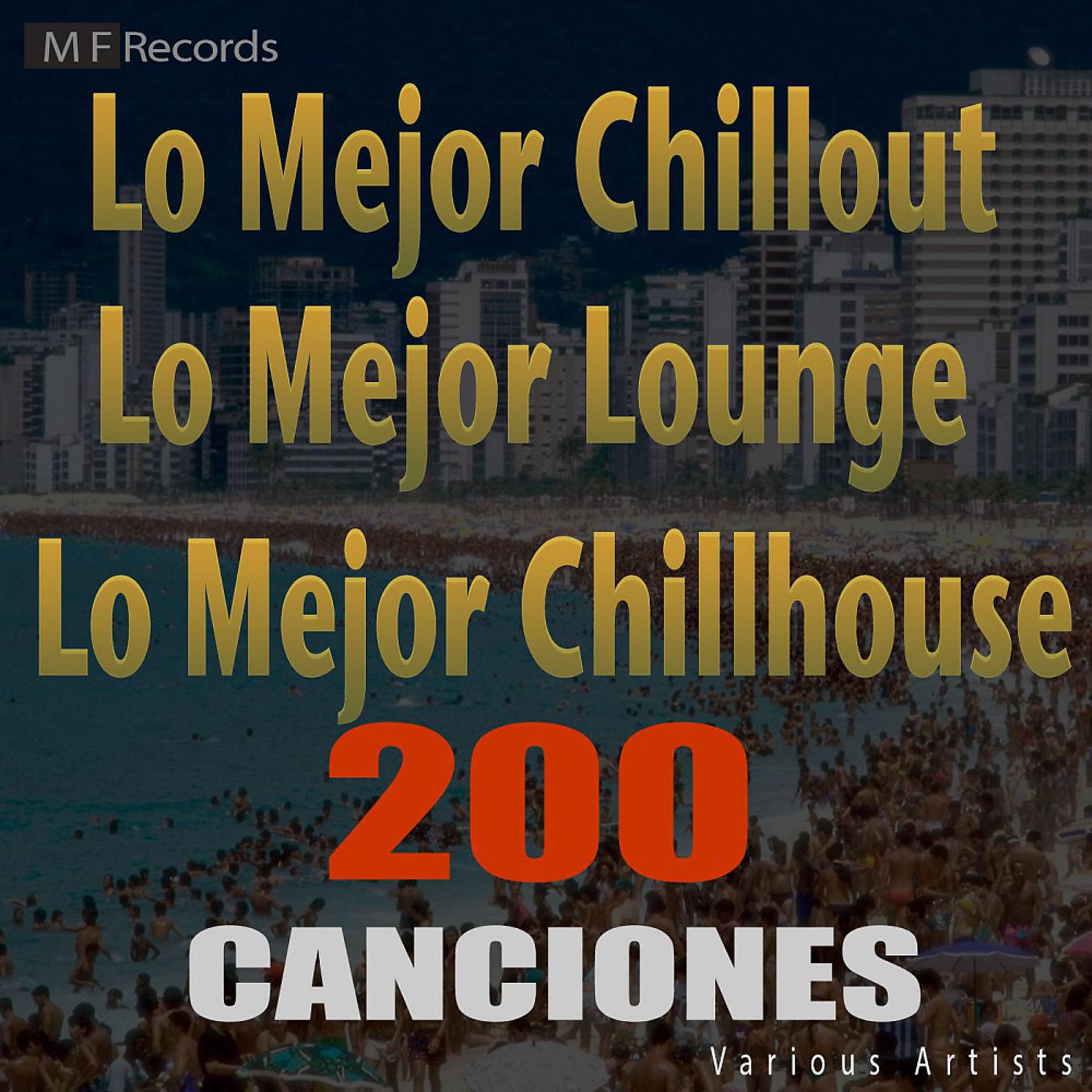 Постер альбома Lo Mejor Chillout Lo Mejor Lounge Lo Mejor Chillhouse 200 Canciones