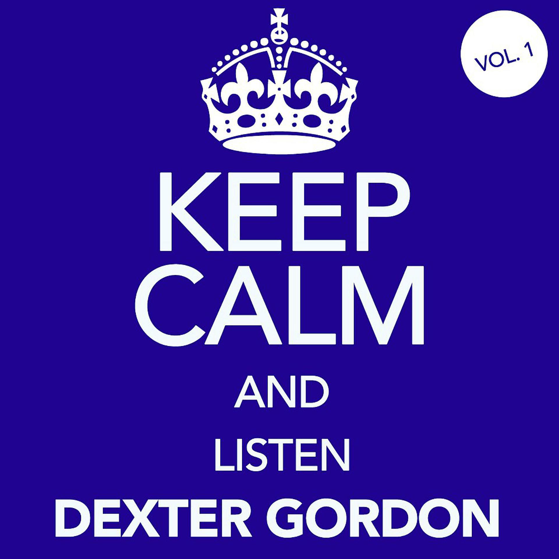 Постер альбома Keep Calm and Listen Dexter Gordon, Vol. 1