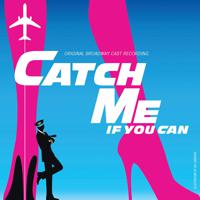 Постер альбома Catch Me If You Can (Original Broadway Cast Recording)