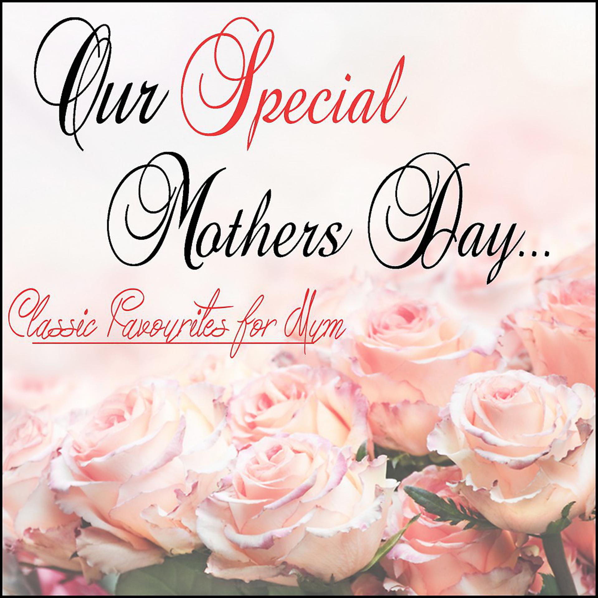 Постер альбома Our Special Mothers Day: Classic Favourites for Mum