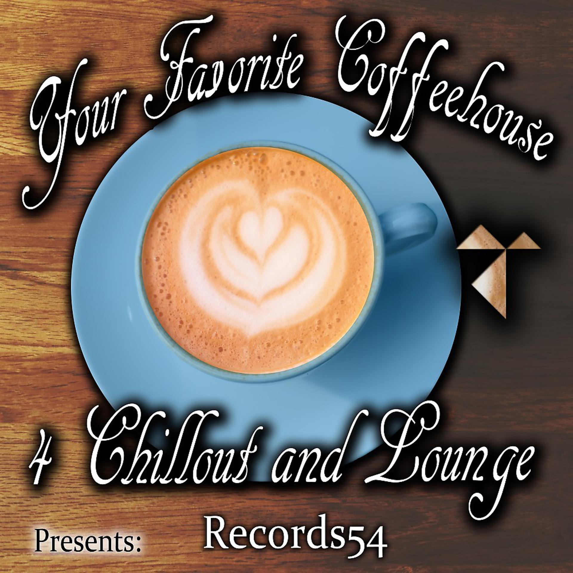 Постер альбома Records54 Presents: Your Favorite Coffeehouse 4 Chillout and Lounge