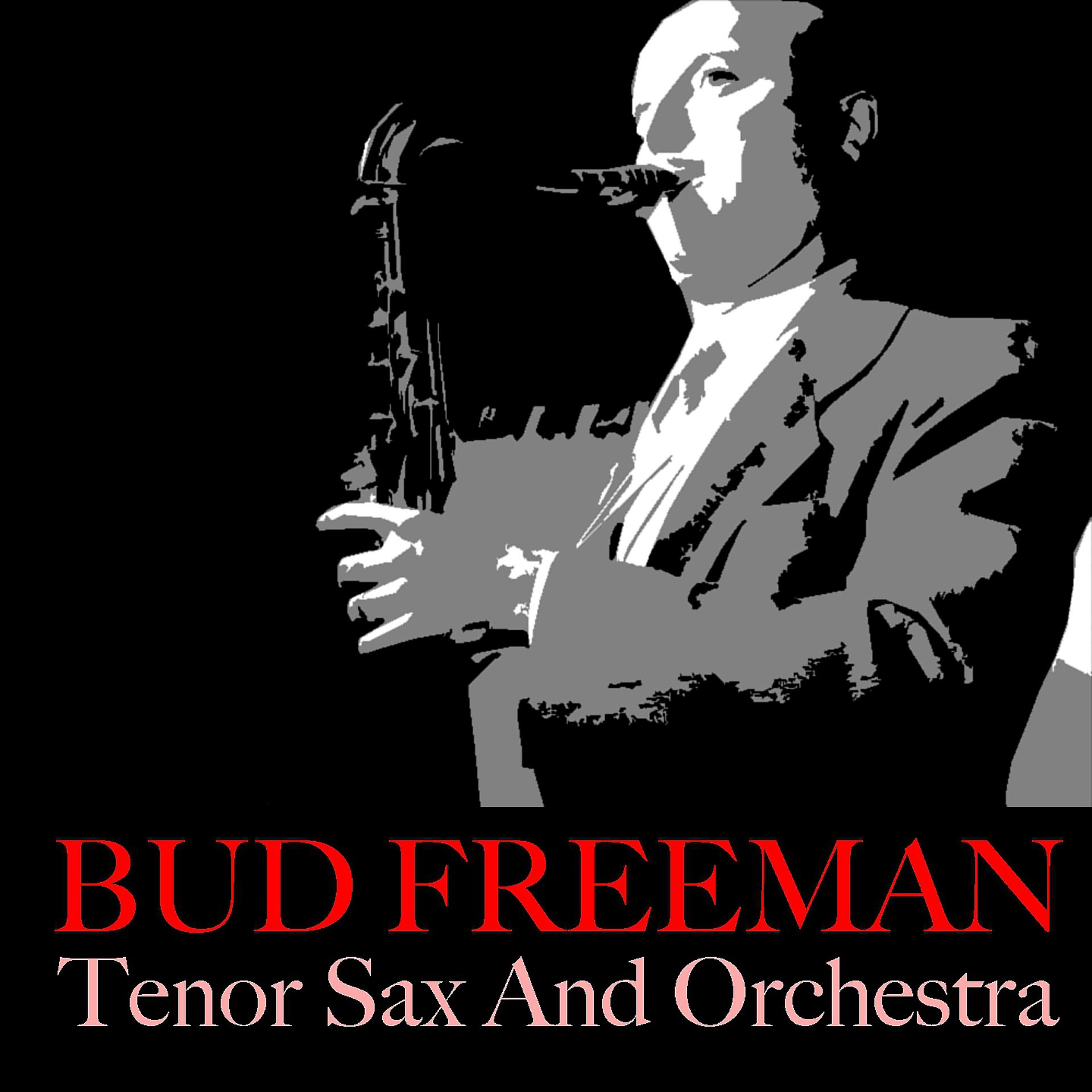 Постер альбома Bud Freeman: Tenor Sax And Orchestra
