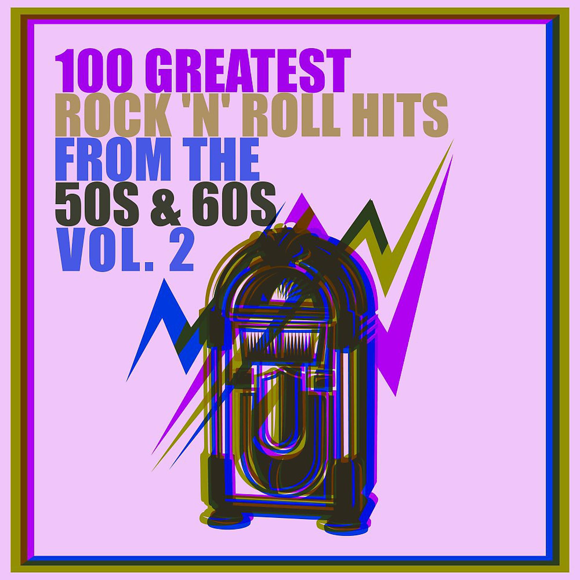 Постер альбома 100 Greatest Rock 'n' Roll Hits from the 50s & 60s, Vol. 2