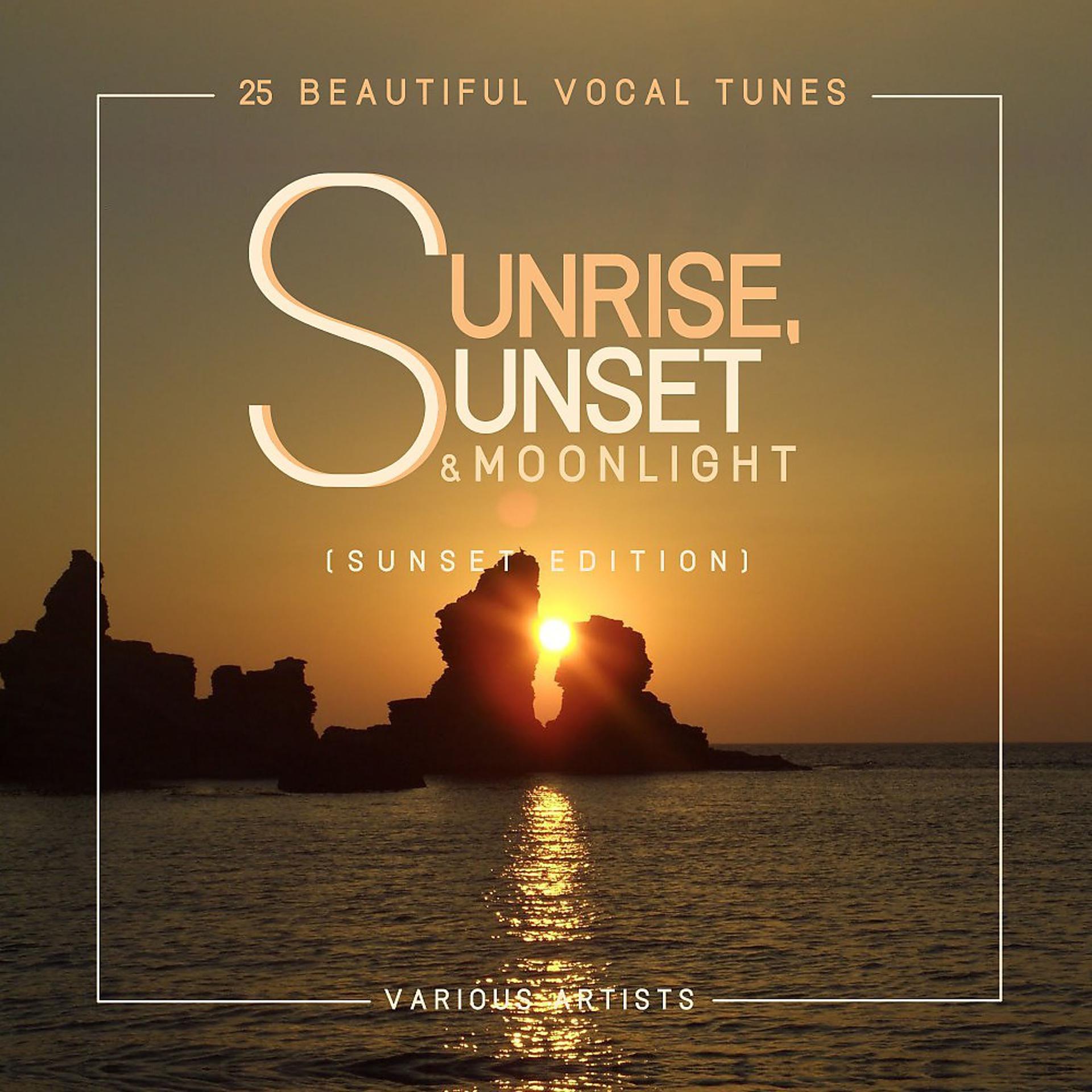 Постер альбома Sunrise, Sunset & Moonlight (25 Beautiful Vocal Tunes) [Sunset Edition]