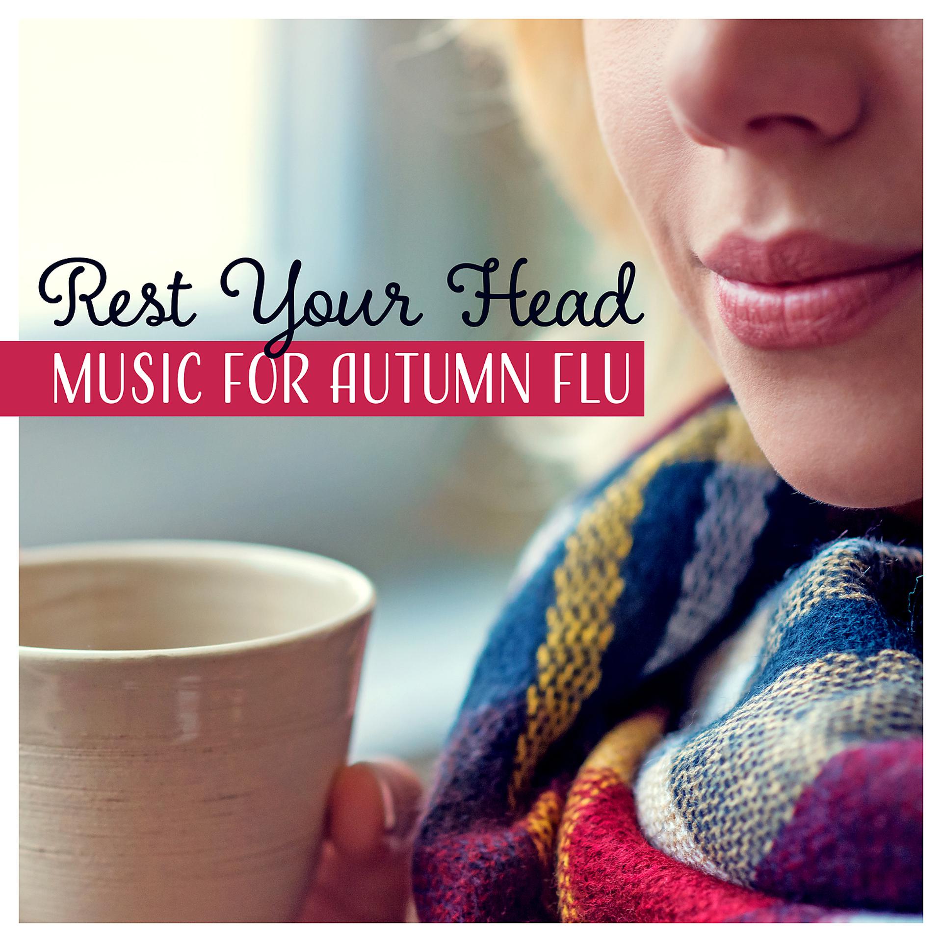 Постер альбома Rest Your Head - Music for Autumn Flu: Delicate Boost, Relaxing Time, Healing & Restorative Sleep, Audio Treatment
