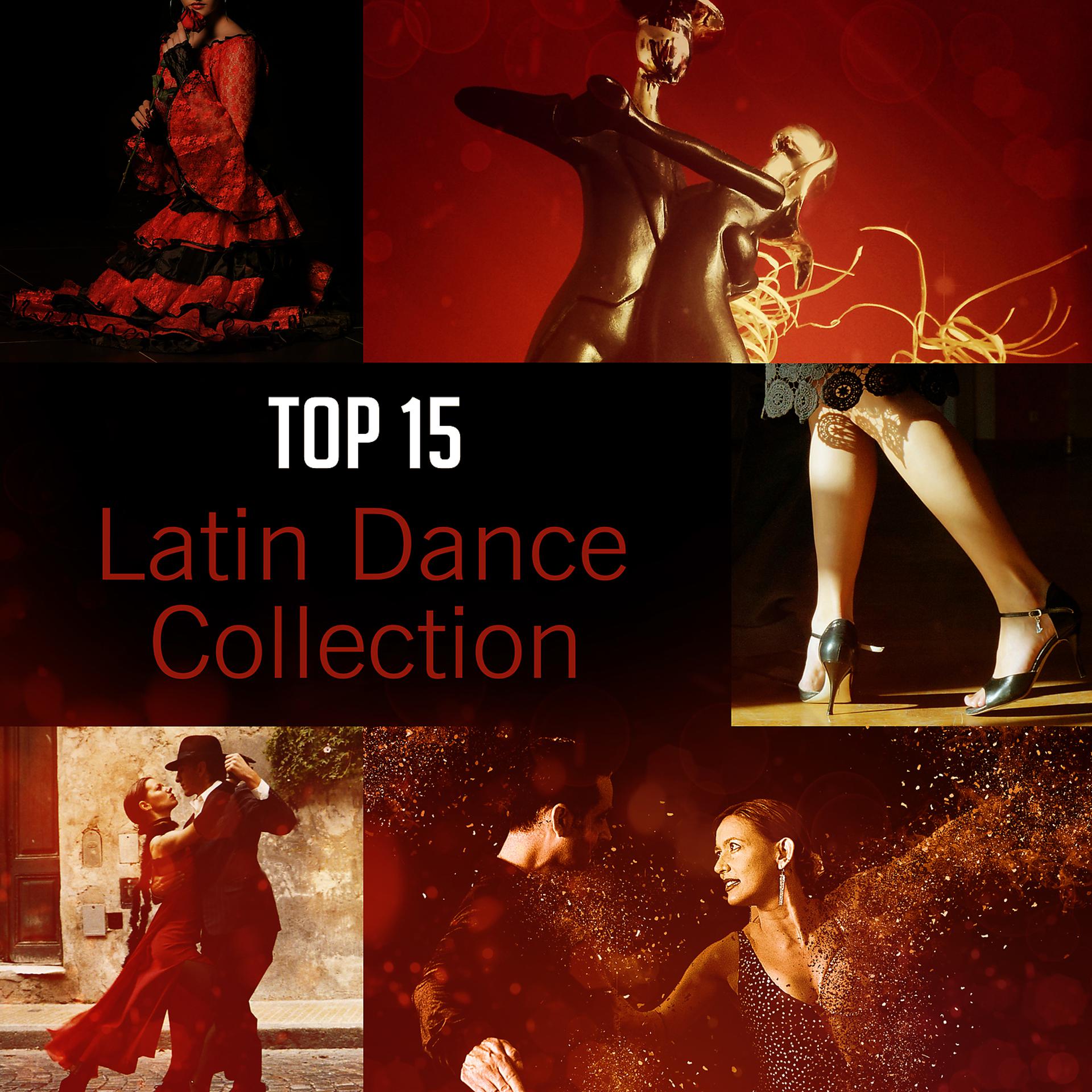 Постер альбома Top 15 Latin Dance Collection: Best Music for Dancing, Cha Cha, Salsa, Pilon, Charanga, Conjunto, Pachanga, Total Relaxation Time, Latin Party Bar del Mar