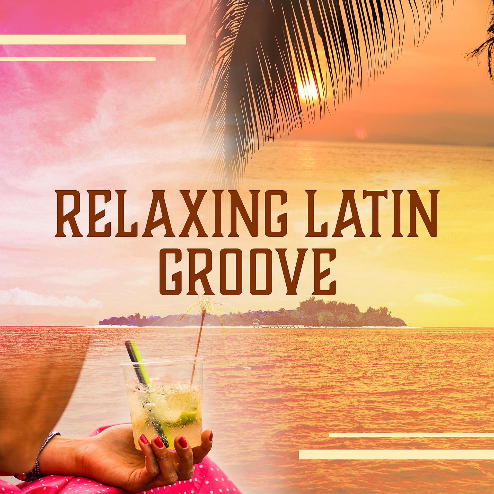 Постер альбома Relaxing Latin Groove: Best Party Ever, Crazy Night, Background Music, Tropical Island Disco, Dance Until Dawn