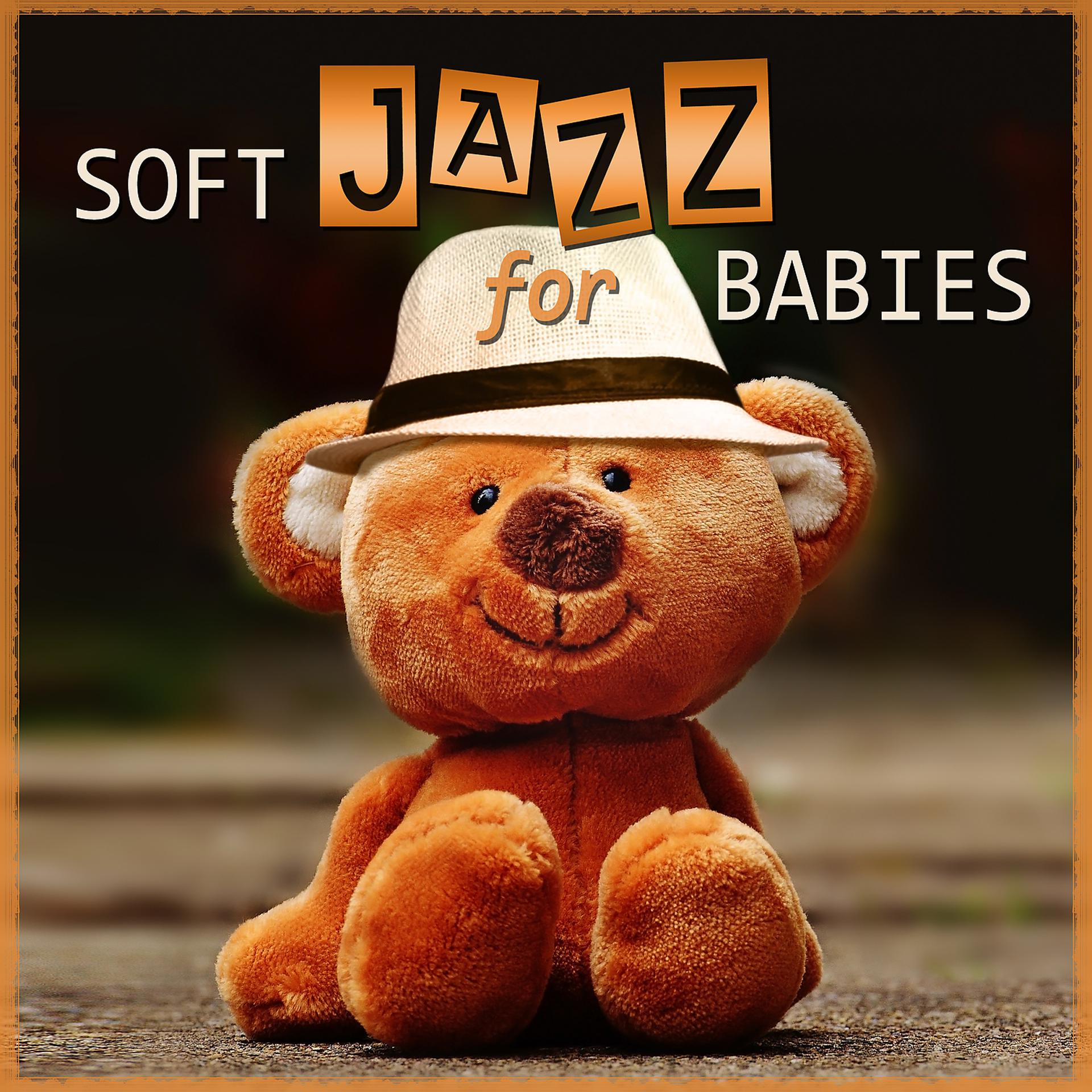 Постер альбома Soft Jazz for Babies: Gentle Piano Relaxation, Cool Instrumental Music for Easy Listening, Imagination, Acitivies & Exercises for Toddlers, Sweet Jazz Music