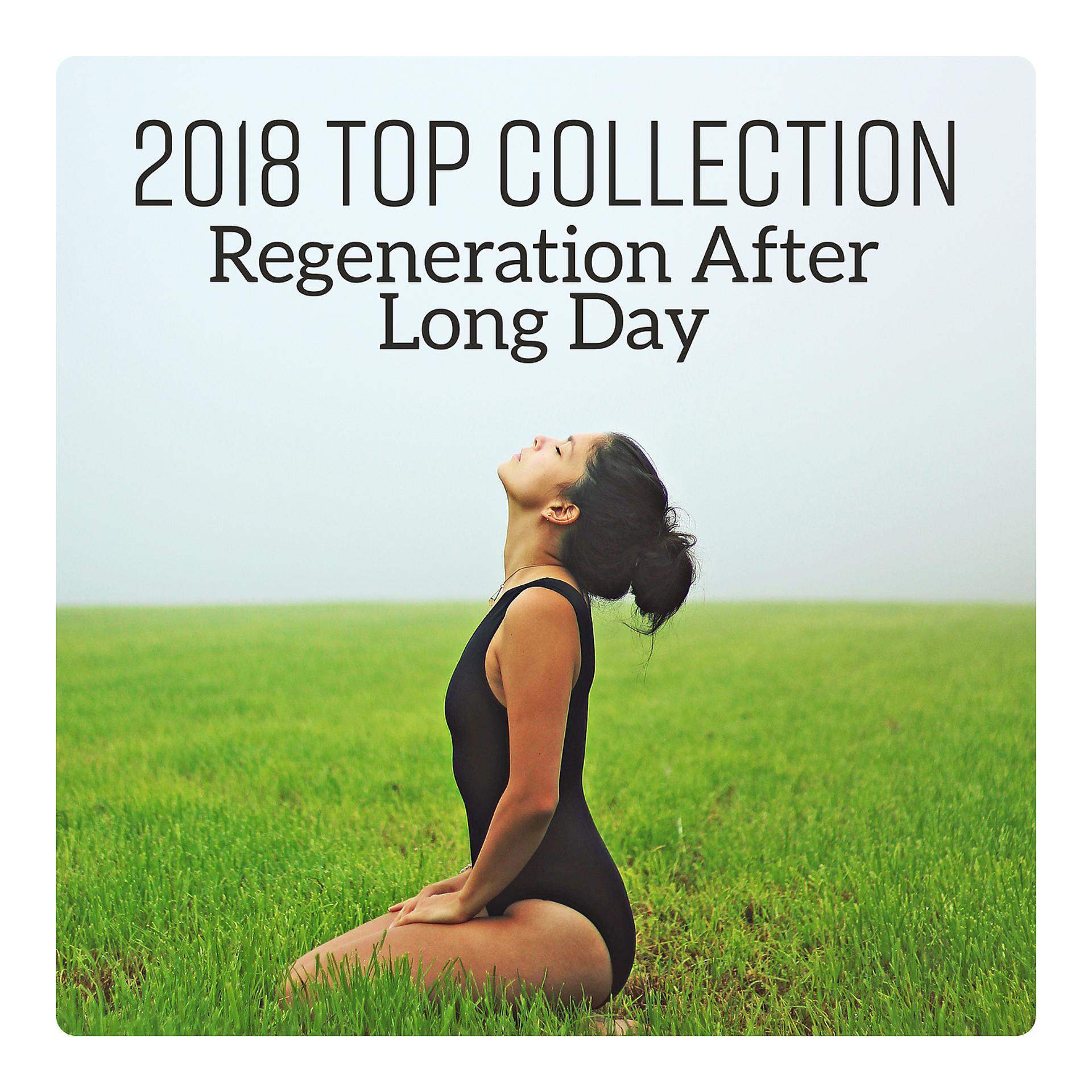 Постер альбома 2018 Top Collection - Regeneration After Long Day, Sleep, Blissful Relax, Soothing Yoga, Paradise Spa