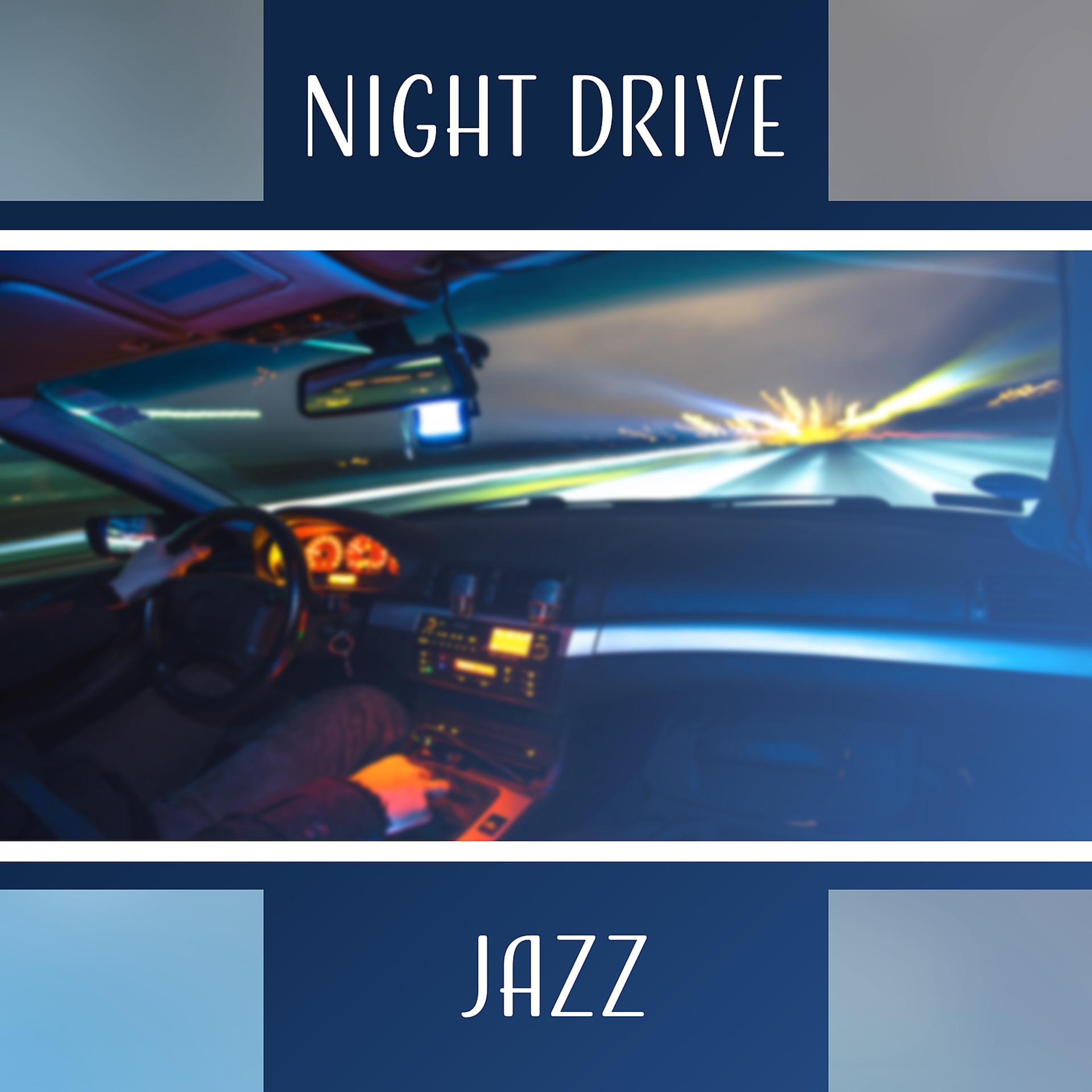 Постер альбома Night Drive Jazz: Evening Watch, Easy Listening, Relaxing Instrumental Music, City Cruise, Calm Background
