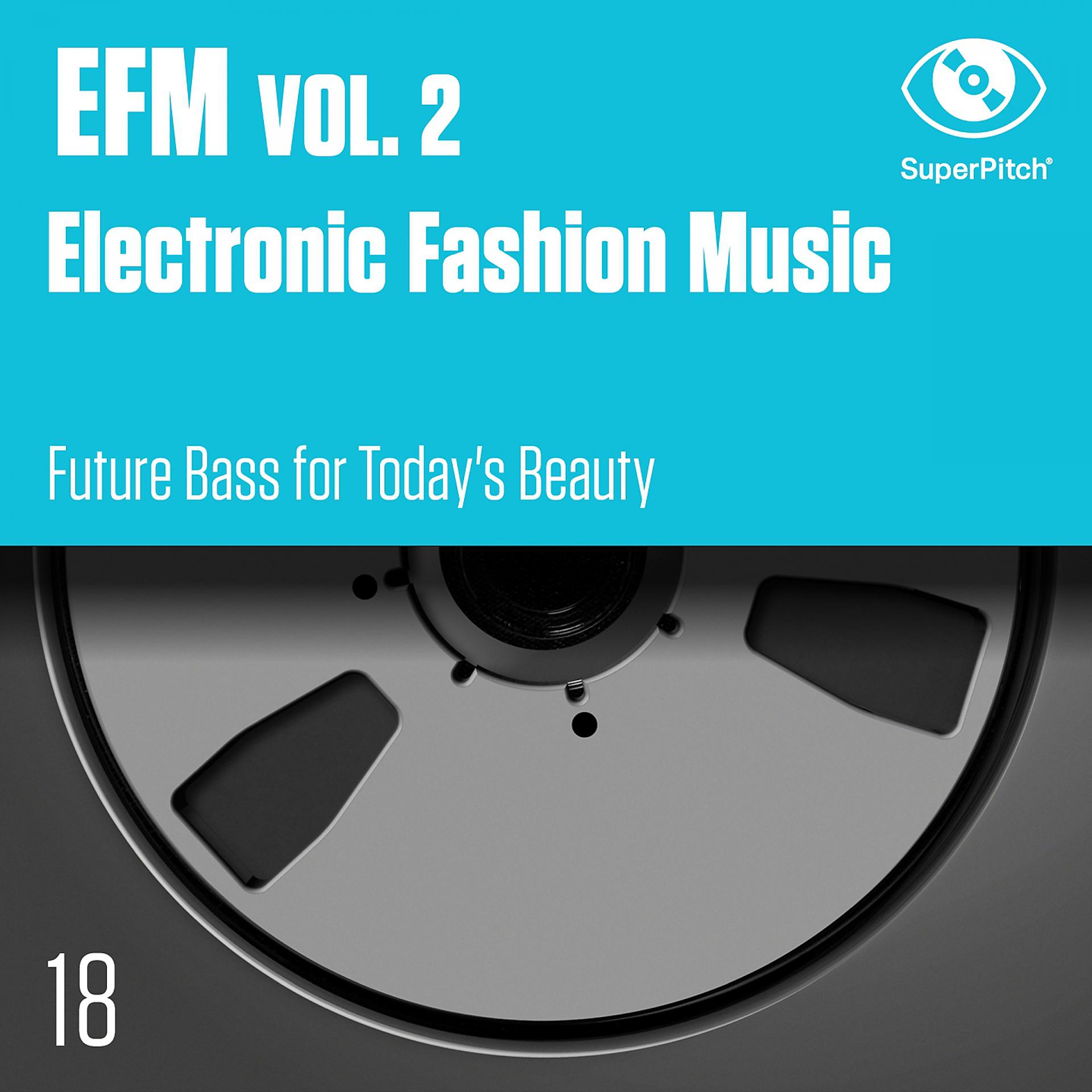 Постер альбома EFM, Vol. 2 (Electronic Fashion Music) [Future Bass for Today's Beauty]