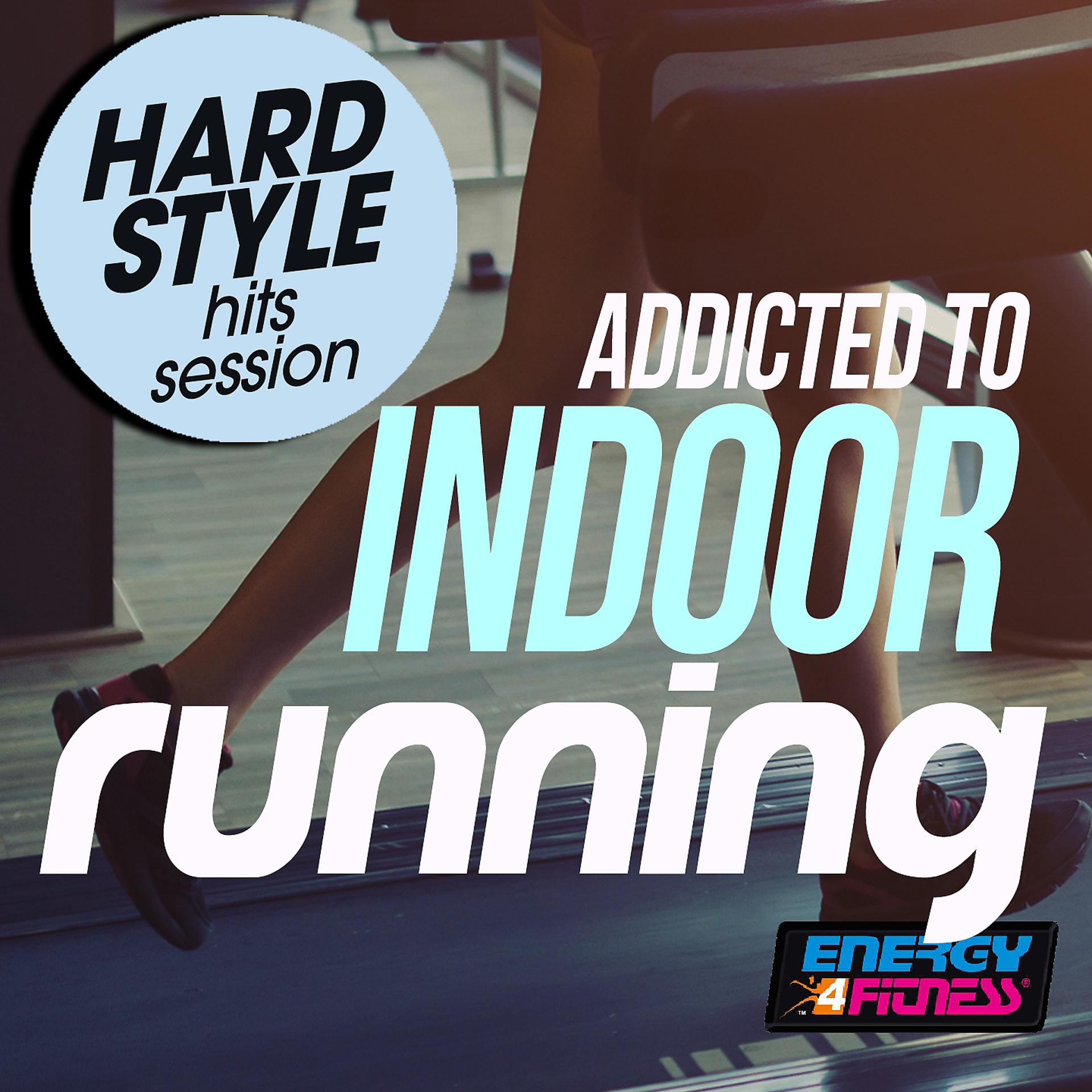 Постер альбома Addicted to Indoor Running Hardstyle Hits Session