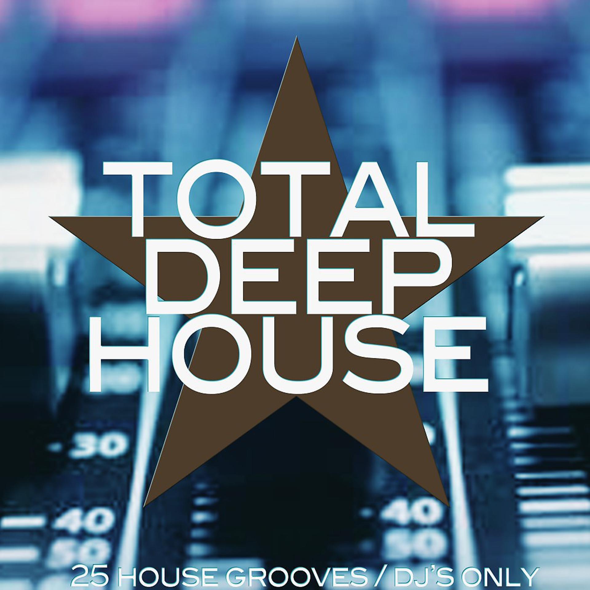 Постер альбома Total Deep House (25 House Grooves / DJ's Only)