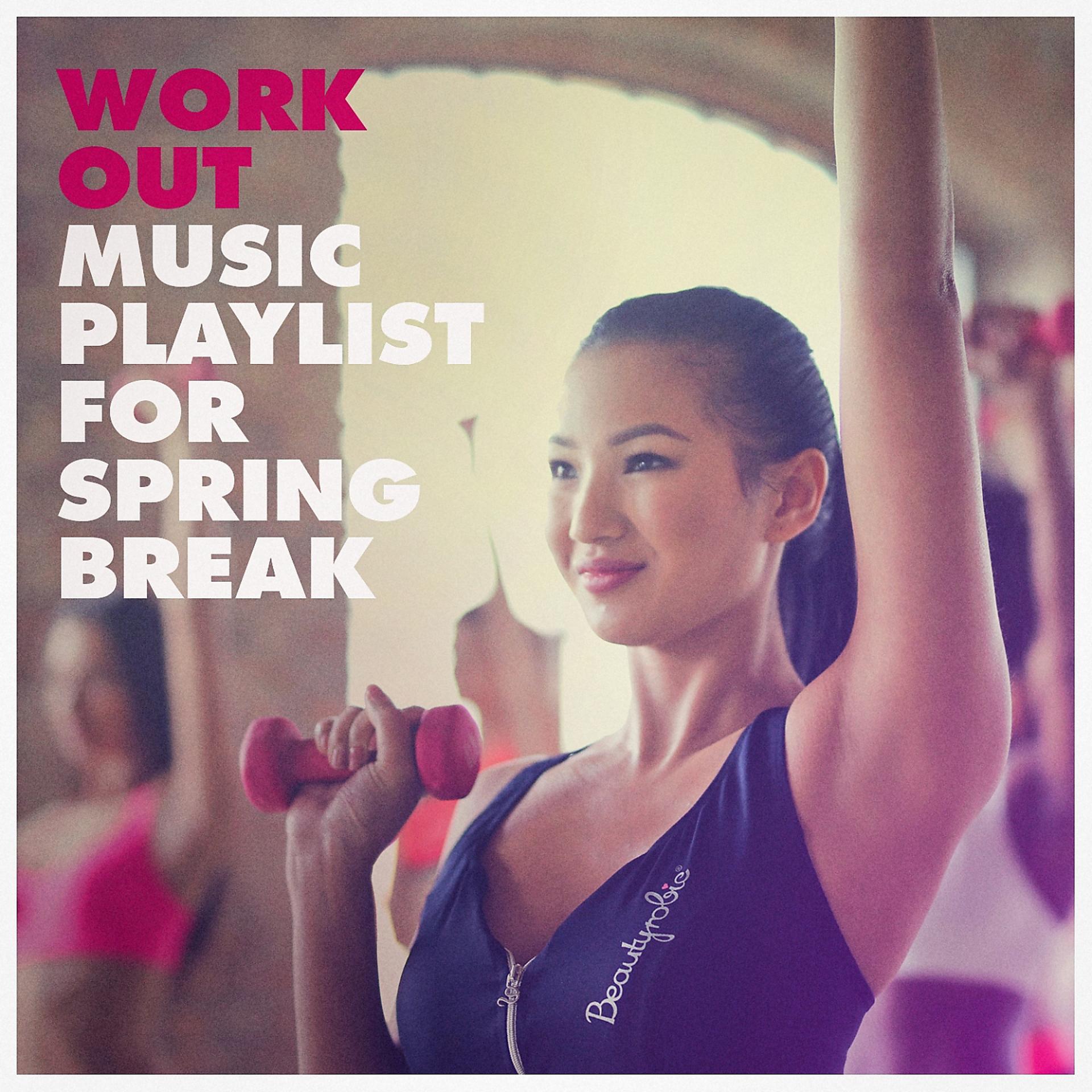 Постер альбома Work Out Music Playlist for Spring Break