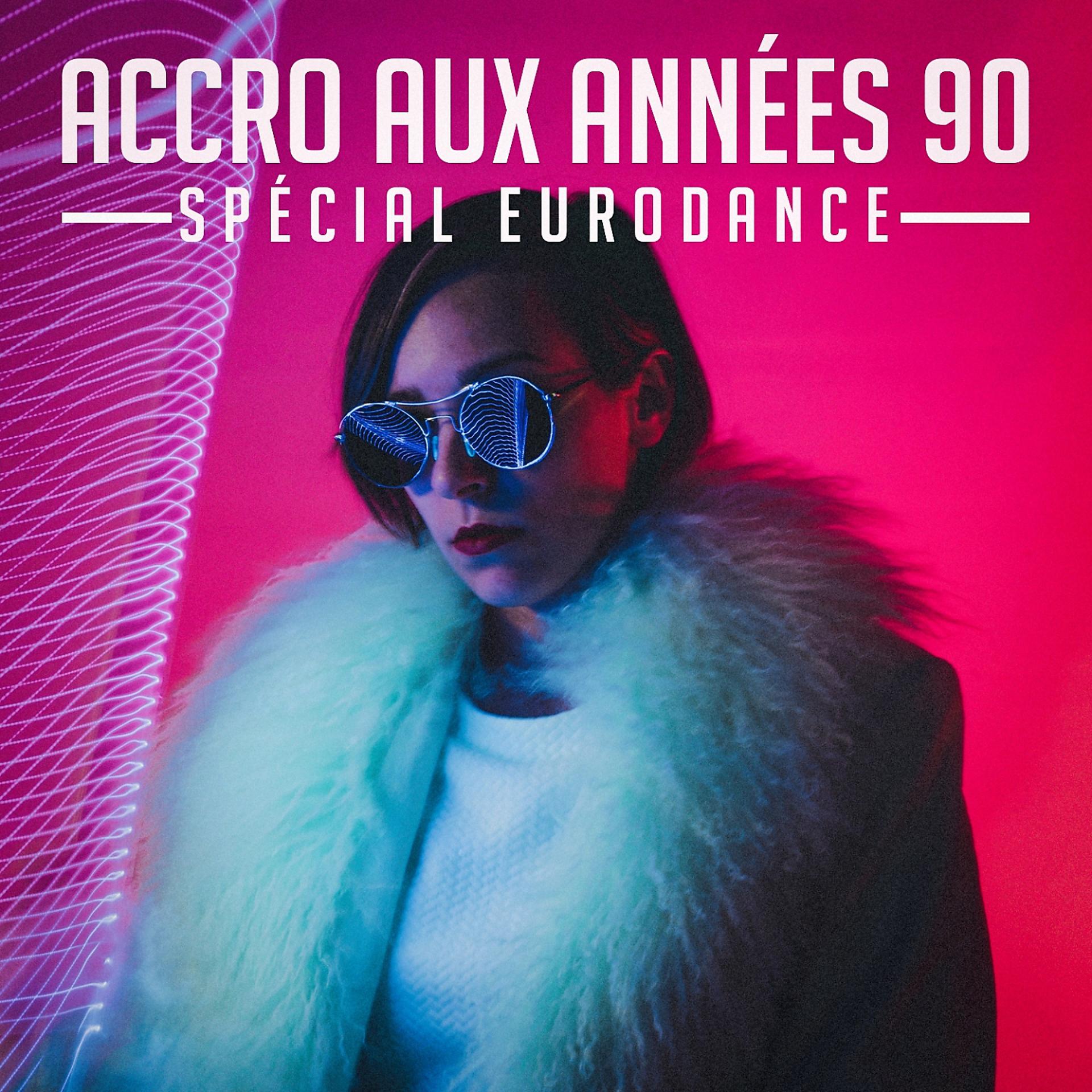 Постер альбома Accro Aux Années 90: Spécial Eurodance