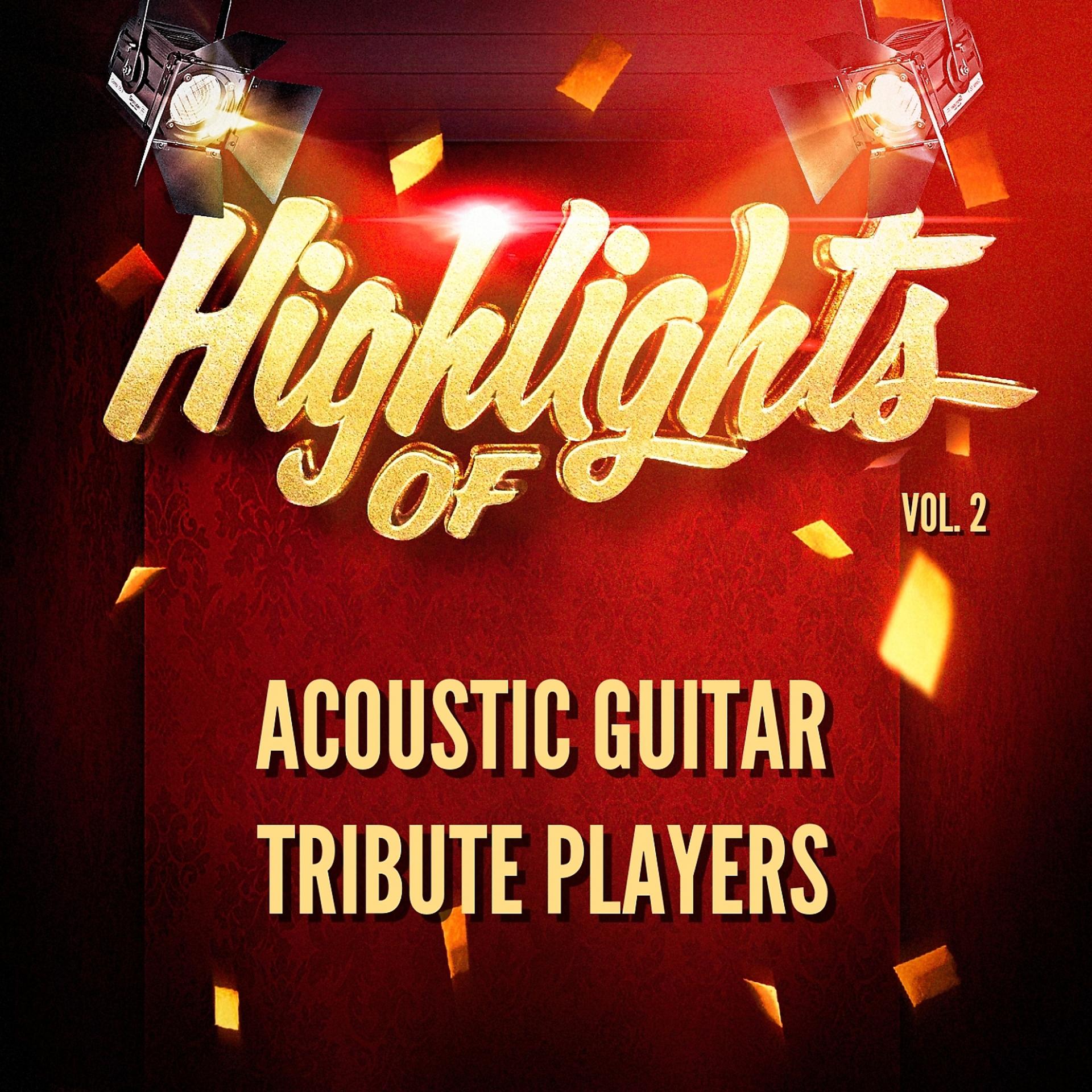 Постер альбома Highlights of Acoustic Guitar Tribute Players, Vol. 2