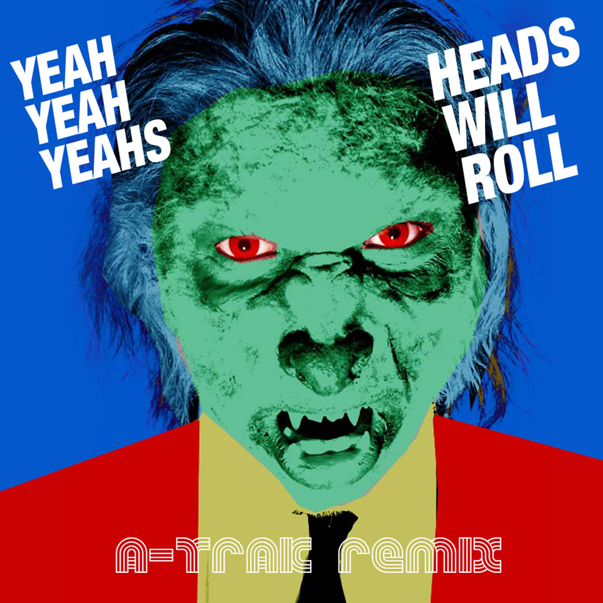 Постер к треку Yeah Yeah Yeahs - Heads Will Roll (A-Trak Remix)