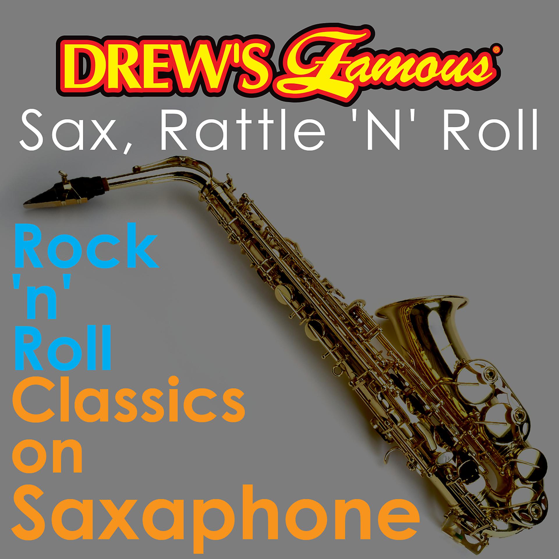 Постер альбома Drew's Famous Sax, Rattle 'N' Roll: Rock 'N' Roll Classics On Saxophone